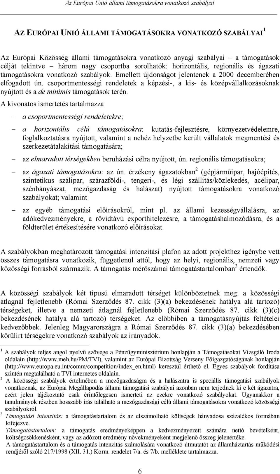 csoportmentességi rendeletek a képzési-, a kis- és középvállalkozásoknak nyújtott és a de minimis támogatások terén.