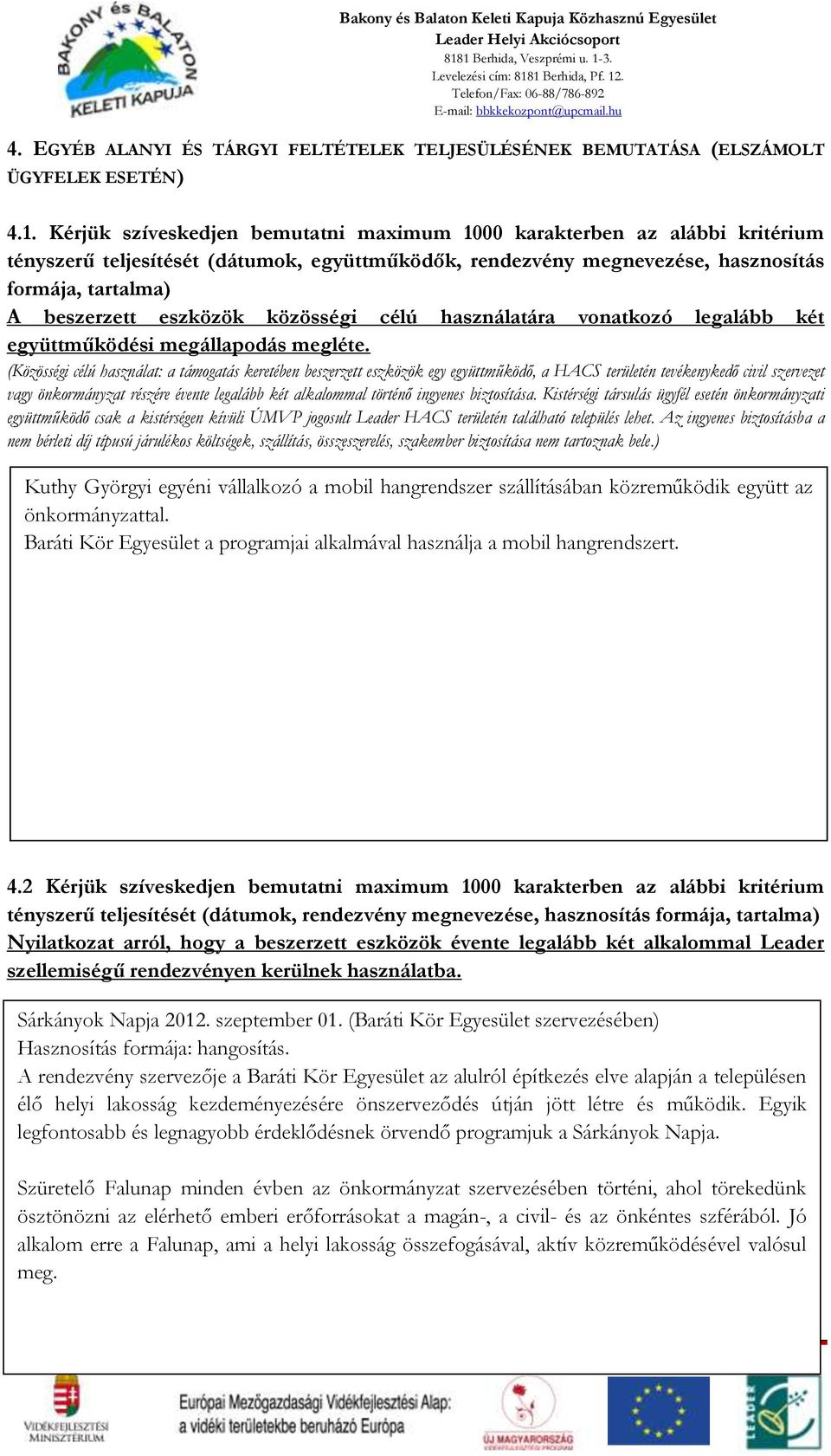 Kérjük szíveskedjen bemutatni maximum 1000 karakterben az alábbi kritérium tényszerű teljesítését (dátumok, együttműködők, rendezvény megnevezése, hasznosítás formája, tartalma) A beszerzett eszközök