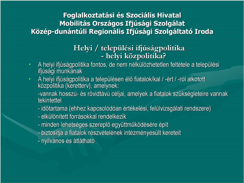 közpolitika (keretterv), amelynek: -vannak hosszú- és s rövidtr vidtávú céljai, amelyek a fiatalok szüks kségleteire vannak tekintettel - időtartama (ehhez kapcsolódóan an értékelési, felülvizsg