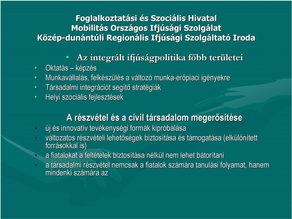 civil társadalom t megerősítése se új és s innovatív v tevékenys kenységi formák k kipróbálása változatos részvr szvételi lehetőségek biztosítása sa és s támogatt mogatása (elkülönített