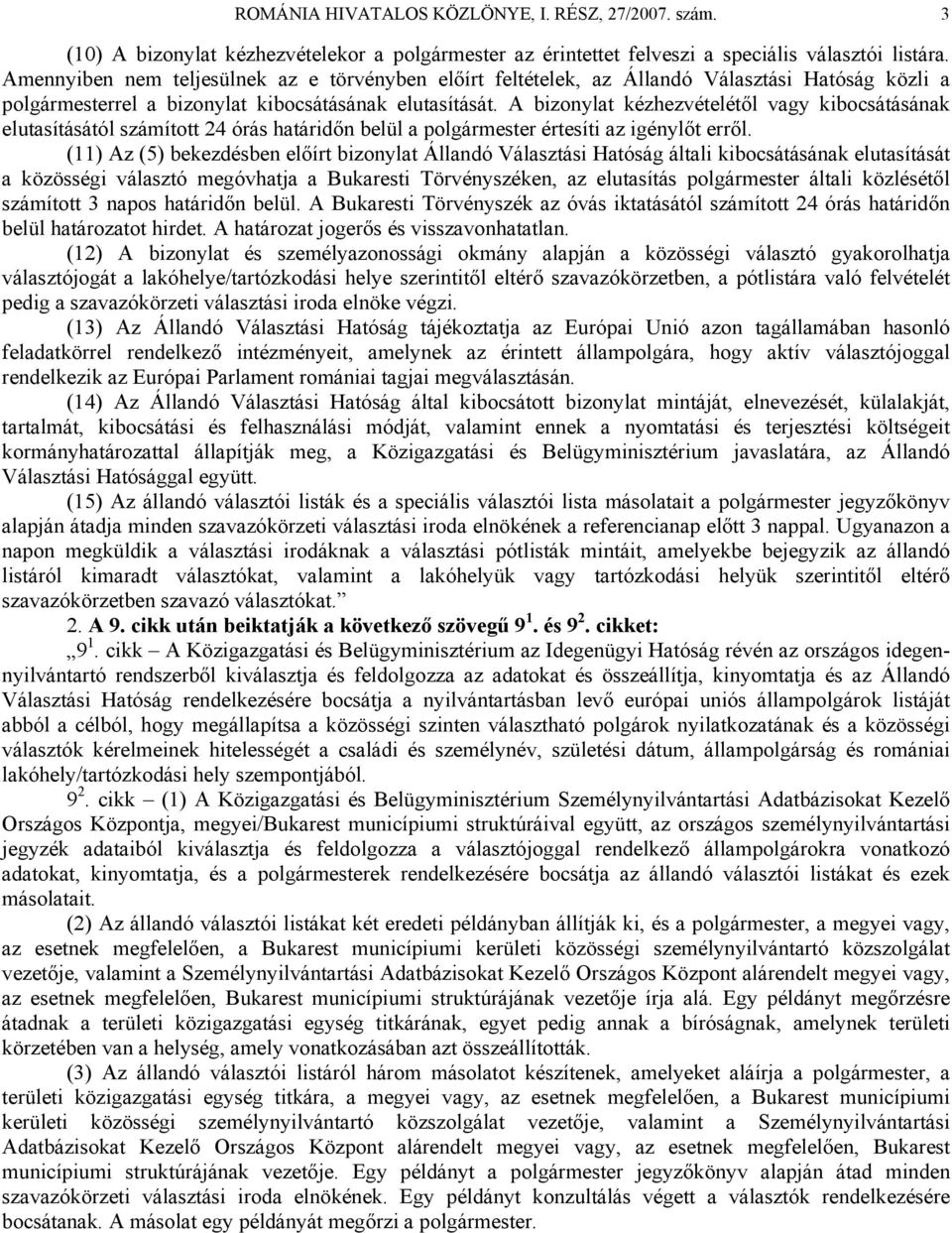 A bizonylat kézhezvételétől vagy kibocsátásának elutasításától számított 24 órás határidőn belül a polgármester értesíti az igénylőt erről.