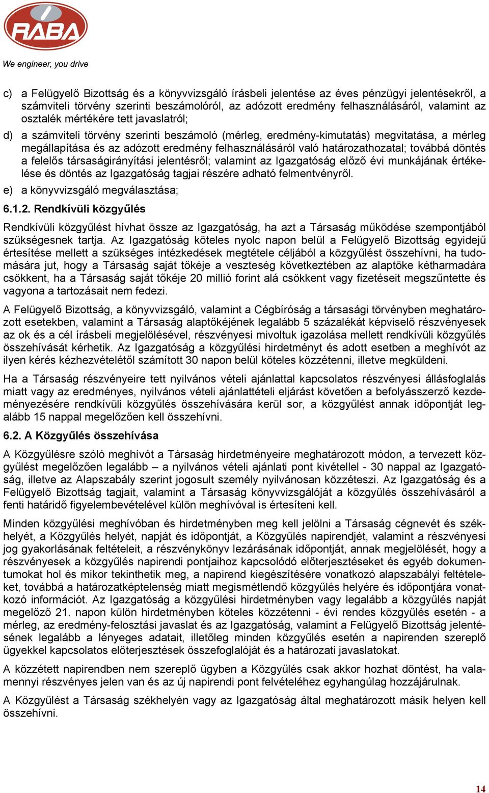 továbbá döntés a felelős társaságirányítási jelentésről; valamint az Igazgatóság előző évi munkájának értékelése és döntés az Igazgatóság tagjai részére adható felmentvényről.