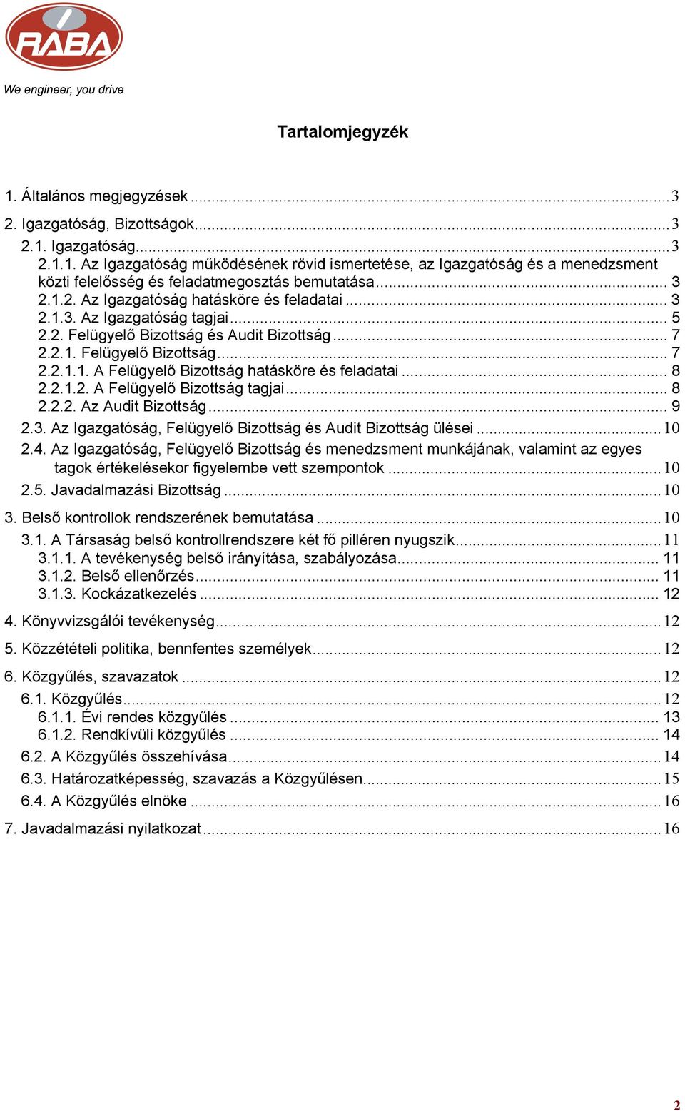 .. 8 2.2.1.2. A Felügyelő Bizottság tagjai... 8 2.2.2. Az Audit Bizottság... 9 2.3. Az Igazgatóság, Felügyelő Bizottság és Audit Bizottság ülései...10 2.4.