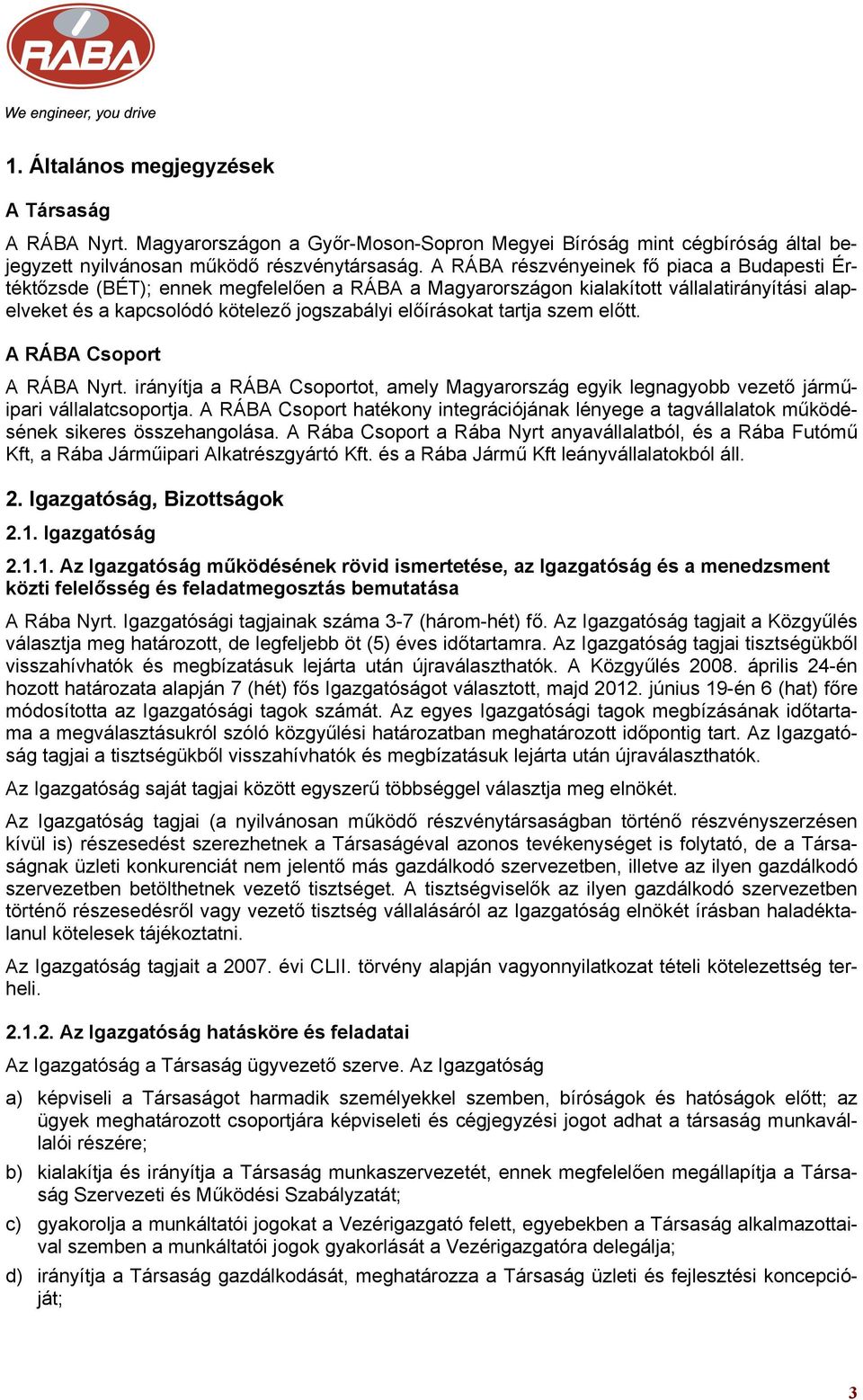 tartja szem előtt. A RÁBA Csoport A RÁBA Nyrt. irányítja a RÁBA Csoportot, amely Magyarország egyik legnagyobb vezető járműipari vállalatcsoportja.