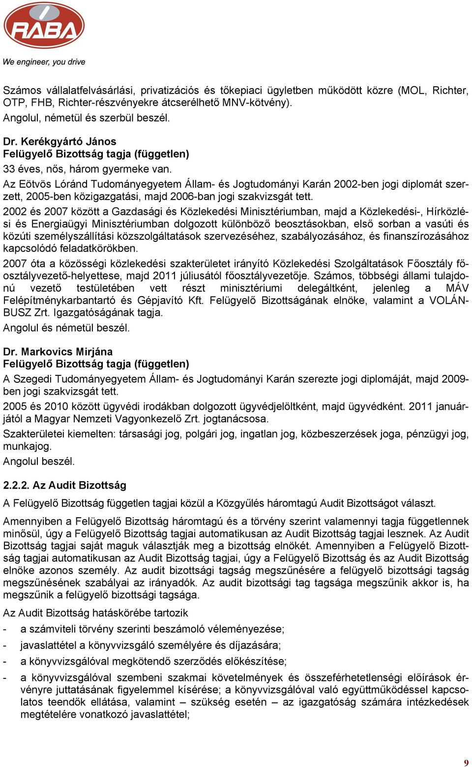 Az Eötvös Lóránd Tudományegyetem Állam- és Jogtudományi Karán 2002-ben jogi diplomát szerzett, 2005-ben közigazgatási, majd 2006-ban jogi szakvizsgát tett.
