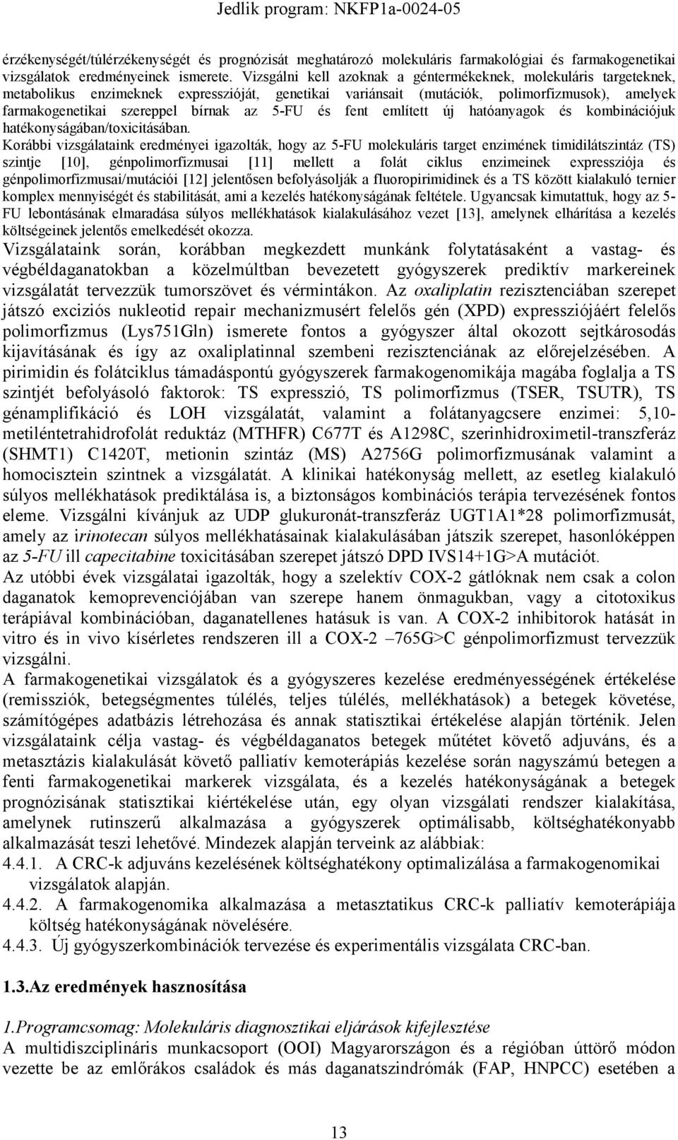 5-FU és fent említett új hatóanyagok és kombinációjuk hatékonyságában/toxicitásában.