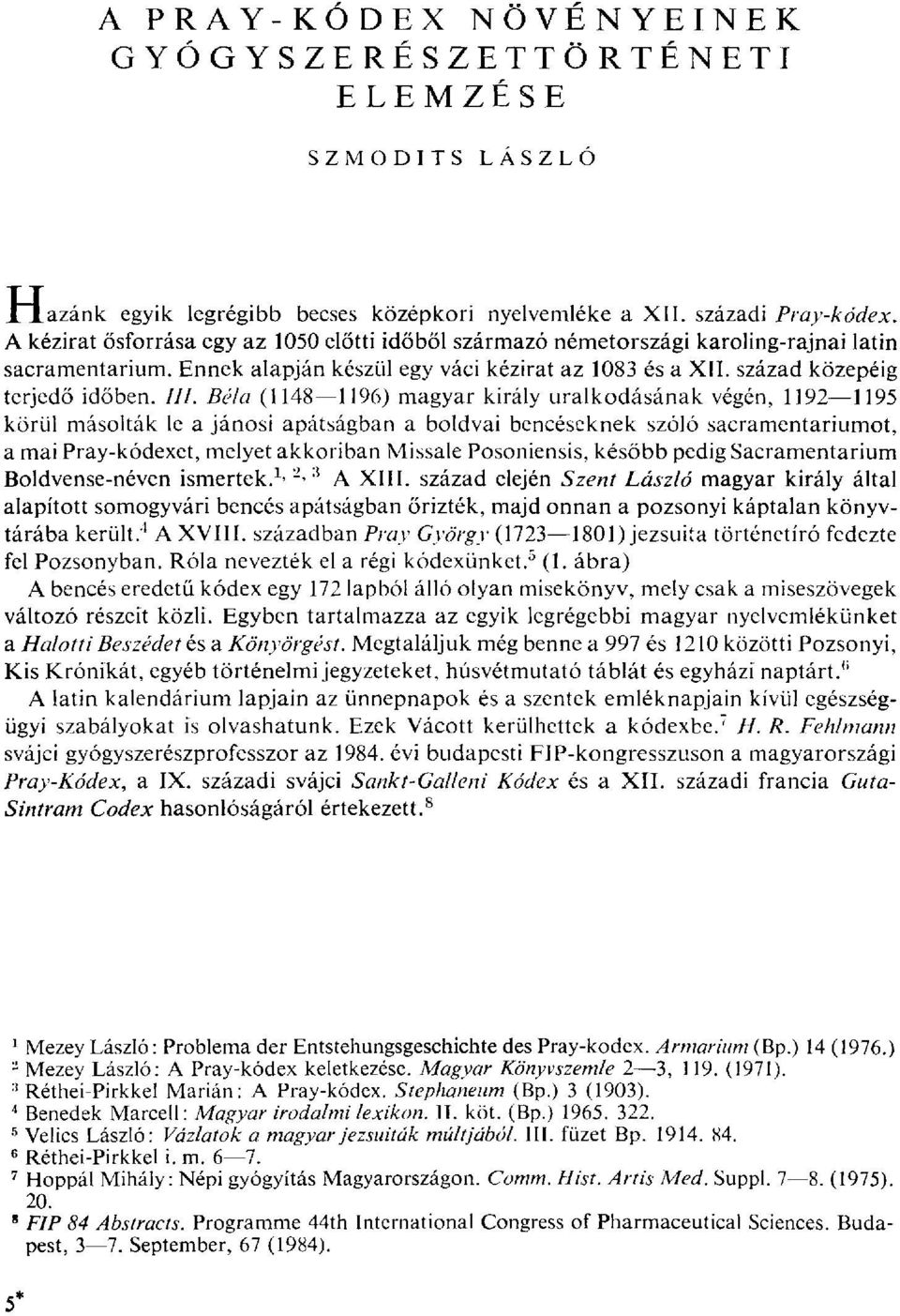 Béla (1148 1196) magyar király uralkodásának végén, 1192 1195 körül másolták le a Jánosi apátságban a boldvai bencéseknek szóló sacramentariumot, a mai Pray-kódexet, melyet akkoriban Missale