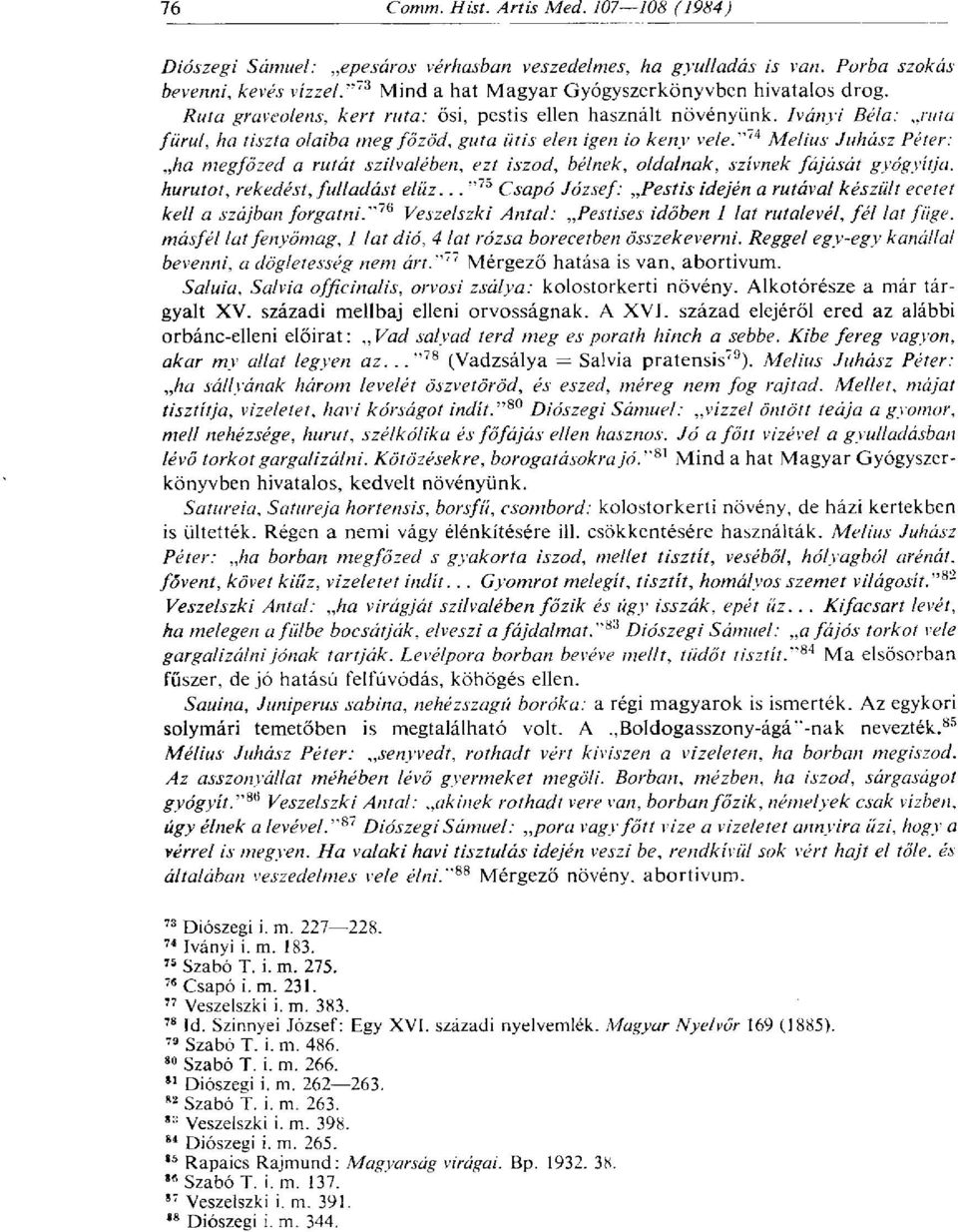 "' 4 Melius Juhász Péter: ha megfőzed a rutát szilvalében, ezt iszod, bélnek, oldalnak, szívnek fájását gyógyítja, hurutot, rekedést, fulladást elűz.