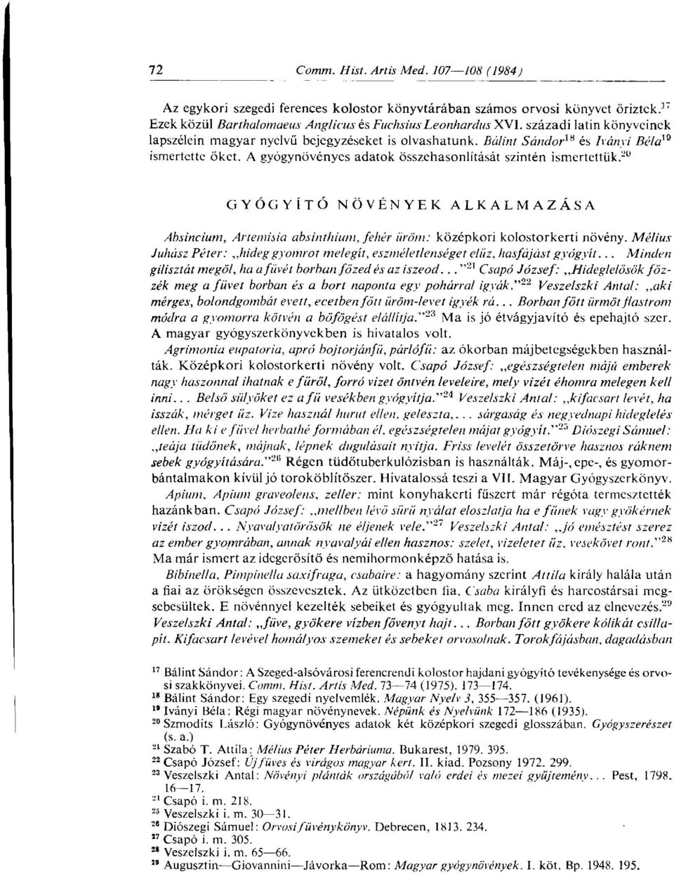 20 GYÓGYÍTÓ NÖVÉNYEK ALKALMAZÁSA Absincium, Artemisia absinthium, fehér üröm: középkori kolostorkerti növény. Melius Juhász Péter:,,hideggyomrot melegít, eszméletlenséget elűz, hasfcijást gyógyít.