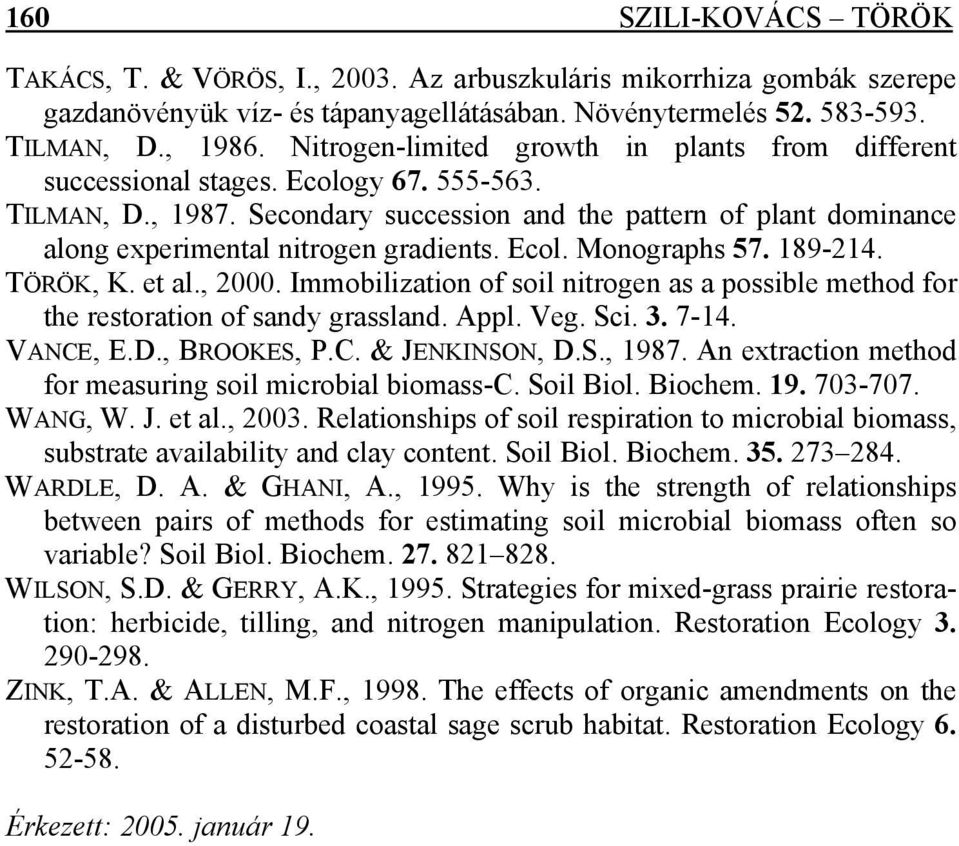 Secondary succession and the pattern of plant dominance along experimental nitrogen gradients. Ecol. Monographs 57. 189-214. TÖRÖK, K. et al., 2000.