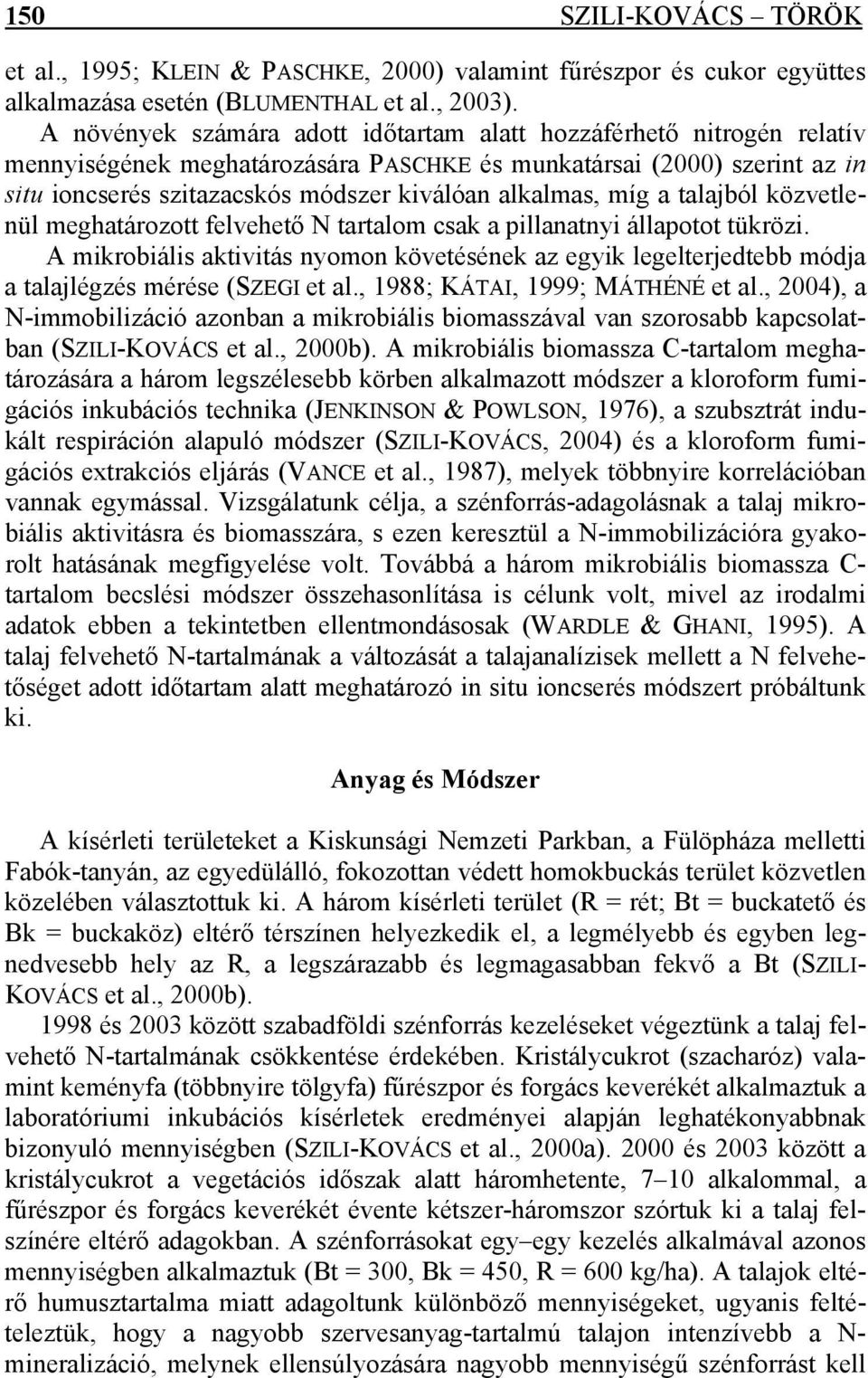 míg a talajból közvetlenül meghatározott felvehető N tartalom csak a pillanatnyi állapotot tükrözi.