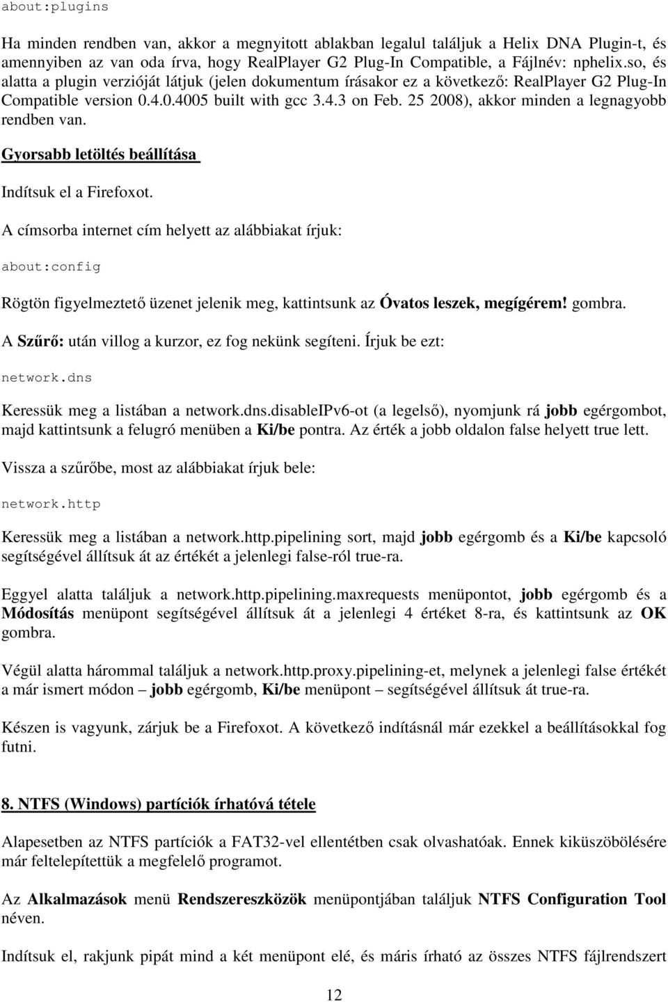 25 2008), akkor minden a legnagyobb rendben van. Gyorsabb letöltés beállítása Indítsuk el a Firefoxot.