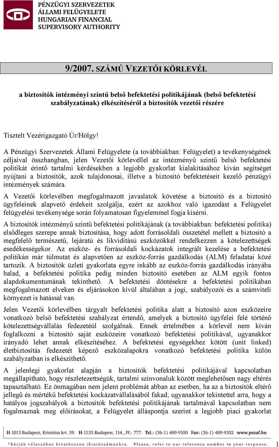 A Pénzügyi Szervezetek Állami Felügyelete (a továbbiakban: Felügyelet) a tevékenységének céljaival összhangban, jelen Vezetői körlevéllel az intézményű szintű belső befektetési politikát érintő