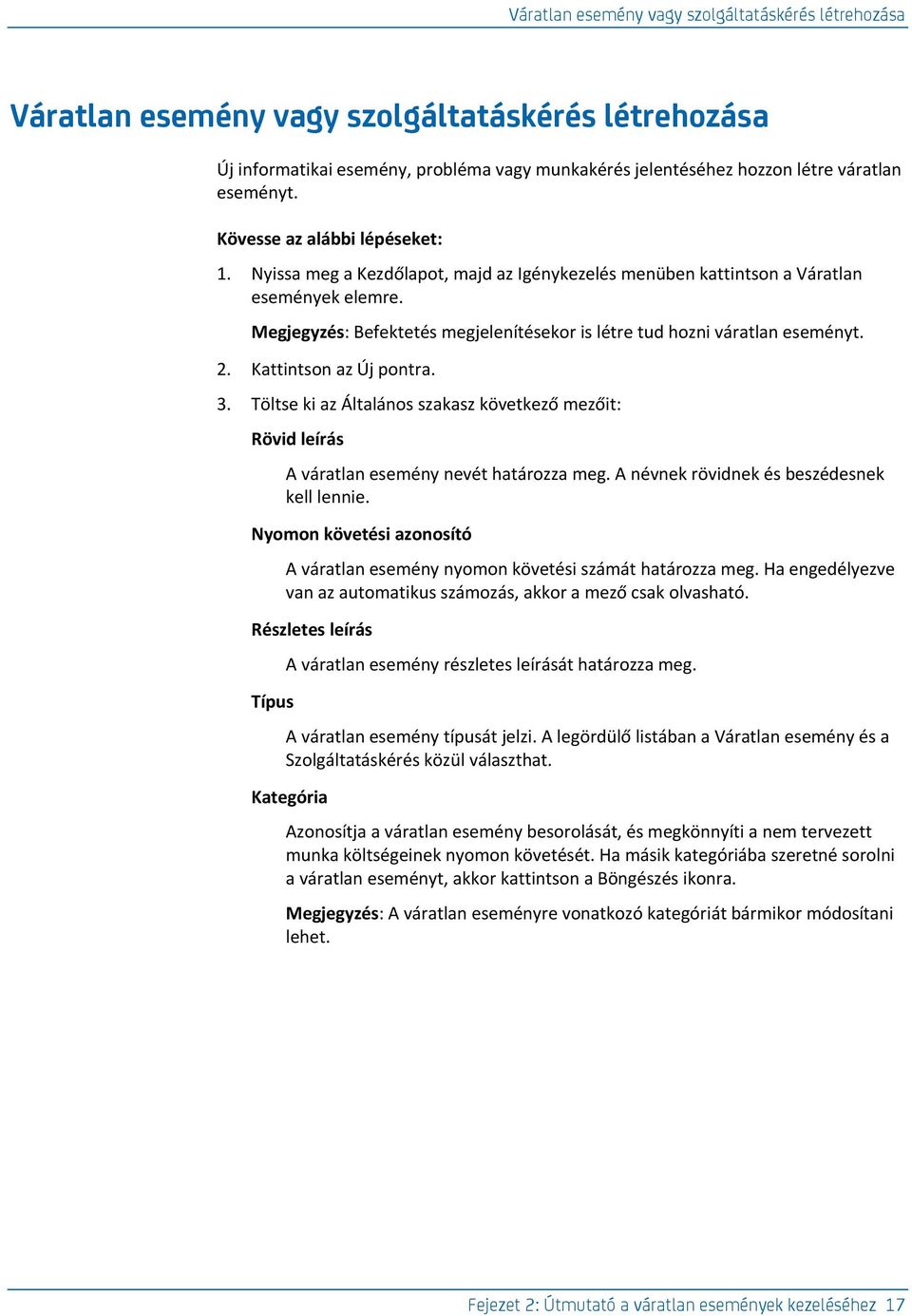 Kattintson az Új pontra. 3. Töltse ki az Általános szakasz következő mezőit: Rövid leírás A váratlan esemény nevét határozza meg. A névnek rövidnek és beszédesnek kell lennie.