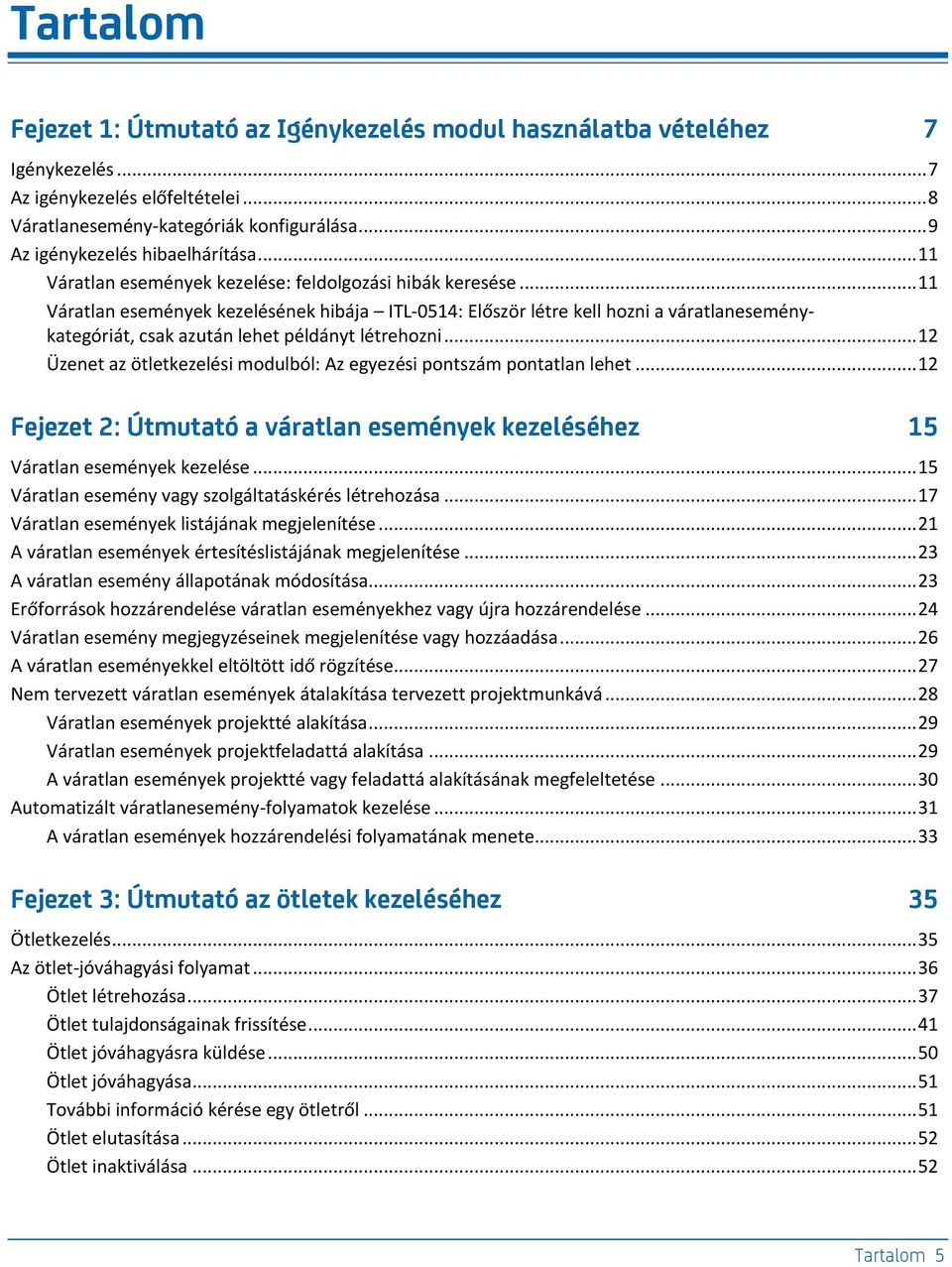 .. 11 Váratlan események kezelésének hibája ITL-0514: Először létre kell hozni a váratlaneseménykategóriát, csak azután lehet példányt létrehozni.