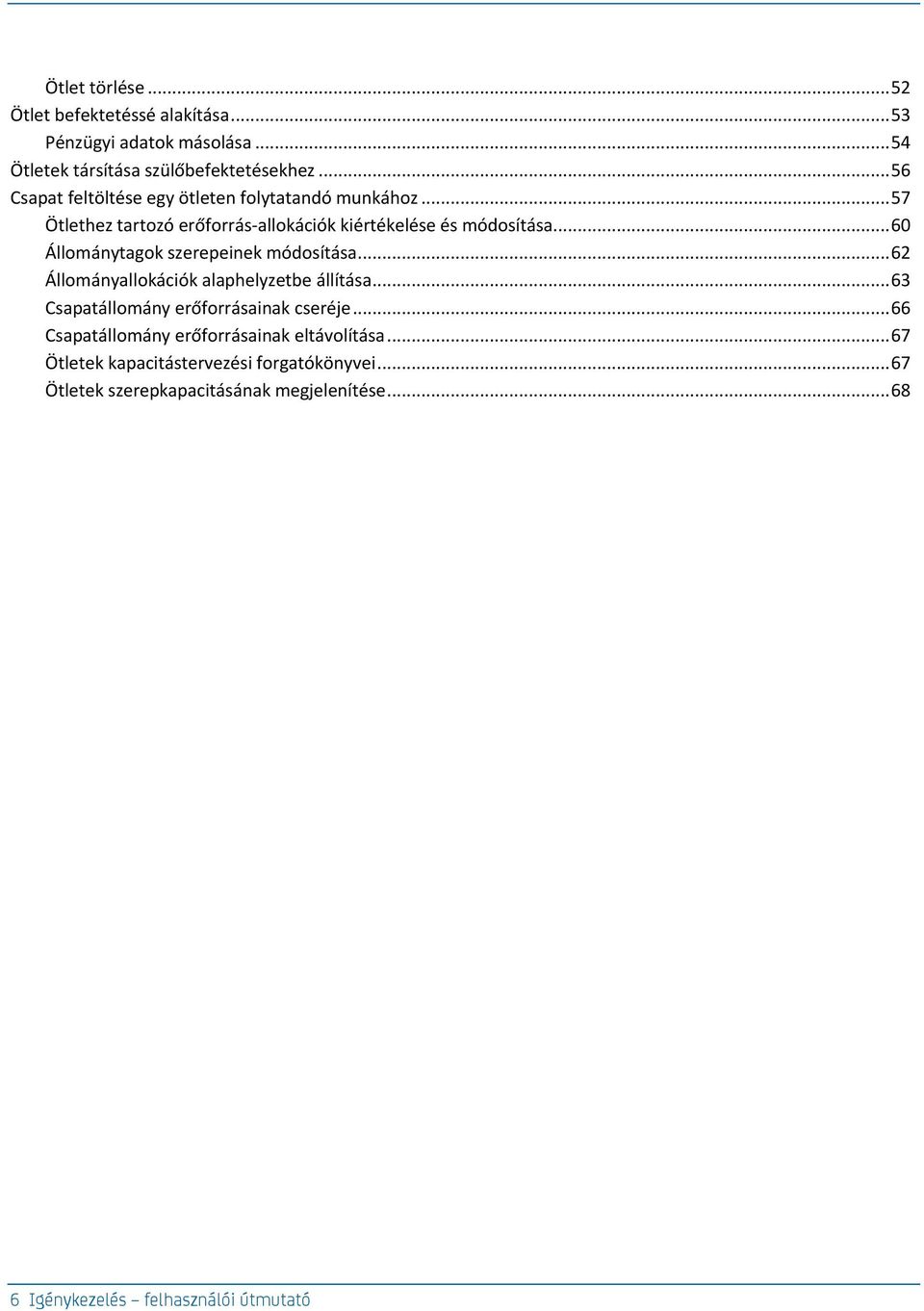 .. 60 Állománytagok szerepeinek módosítása... 62 Állományallokációk alaphelyzetbe állítása... 63 Csapatállomány erőforrásainak cseréje.