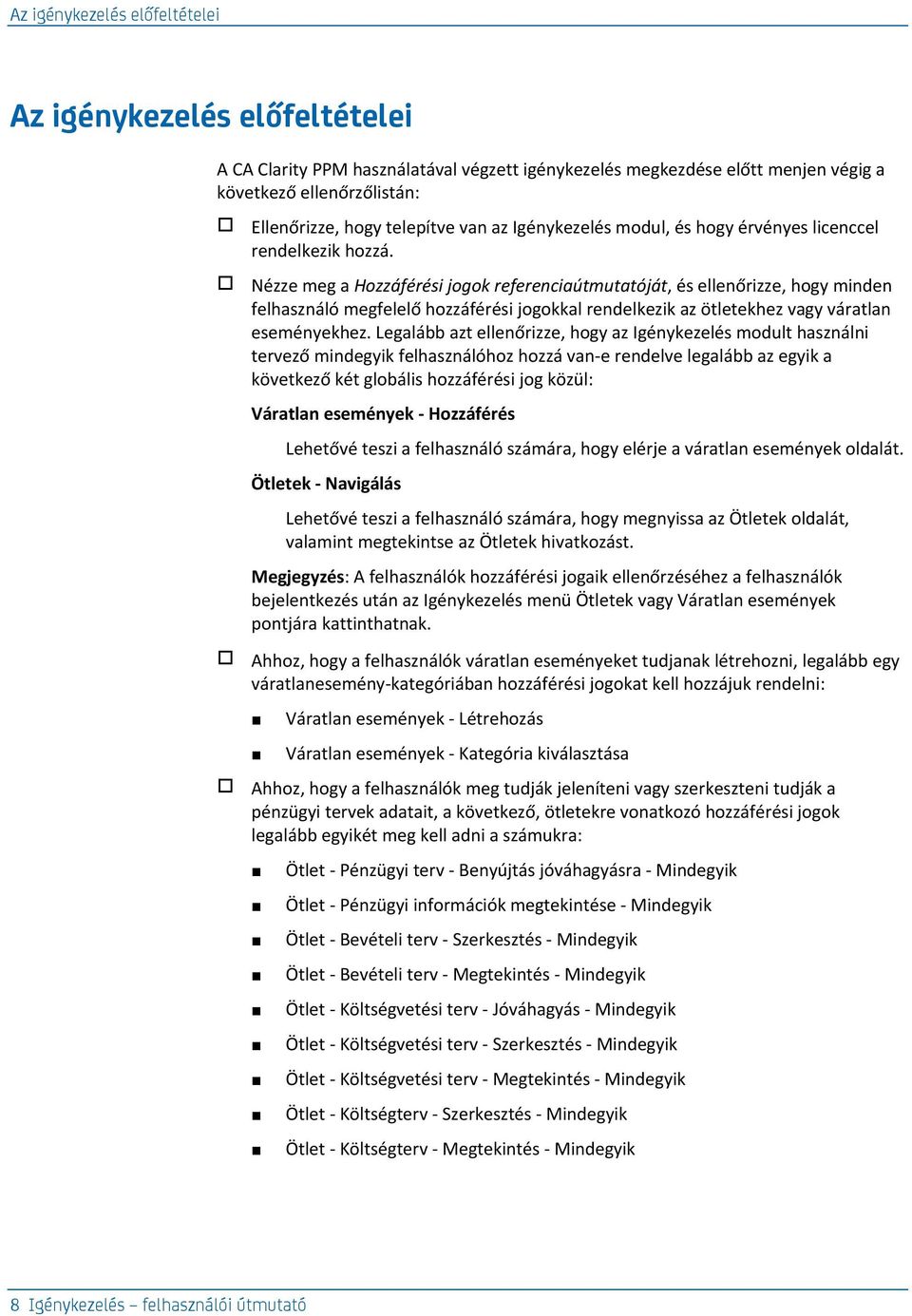 Nézze meg a Hozzáférési jogok referenciaútmutatóját, és ellenőrizze, hogy minden felhasználó megfelelő hozzáférési jogokkal rendelkezik az ötletekhez vagy váratlan eseményekhez.