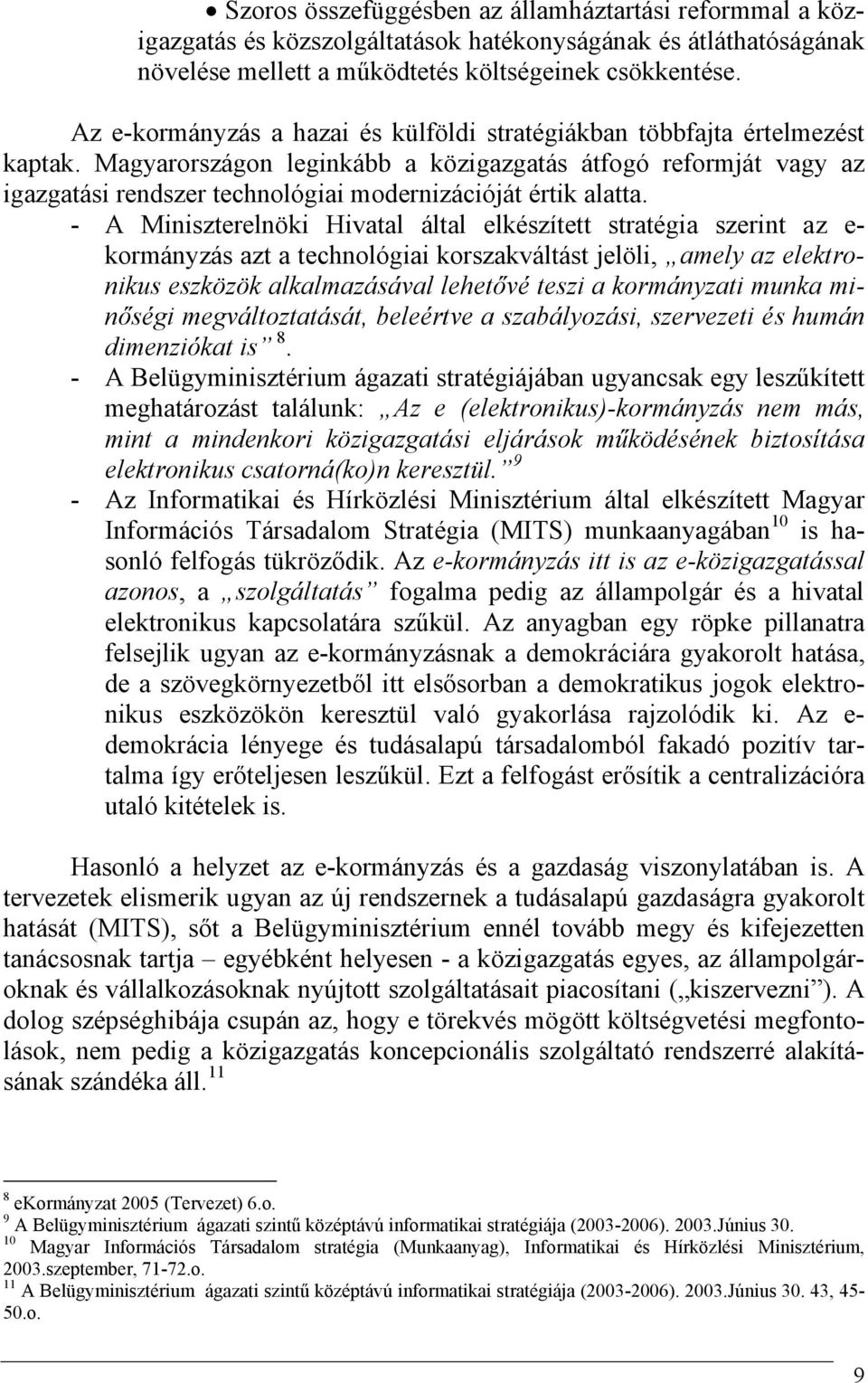 Magyarországon leginkább a közigazgatás átfogó reformját vagy az igazgatási rendszer technológiai modernizációját értik alatta.