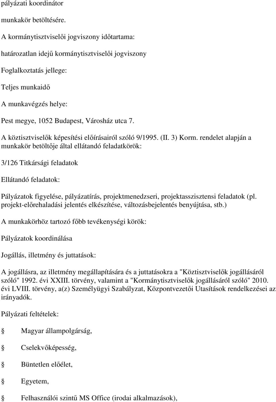 rendelet alapján a munkakör betöltője által ellátandó feladatkörök: 3/126 Titkársági feladatok Ellátandó feladatok: Pályázatok figyelése, pályázatírás, projektmenedzseri, projektasszisztensi