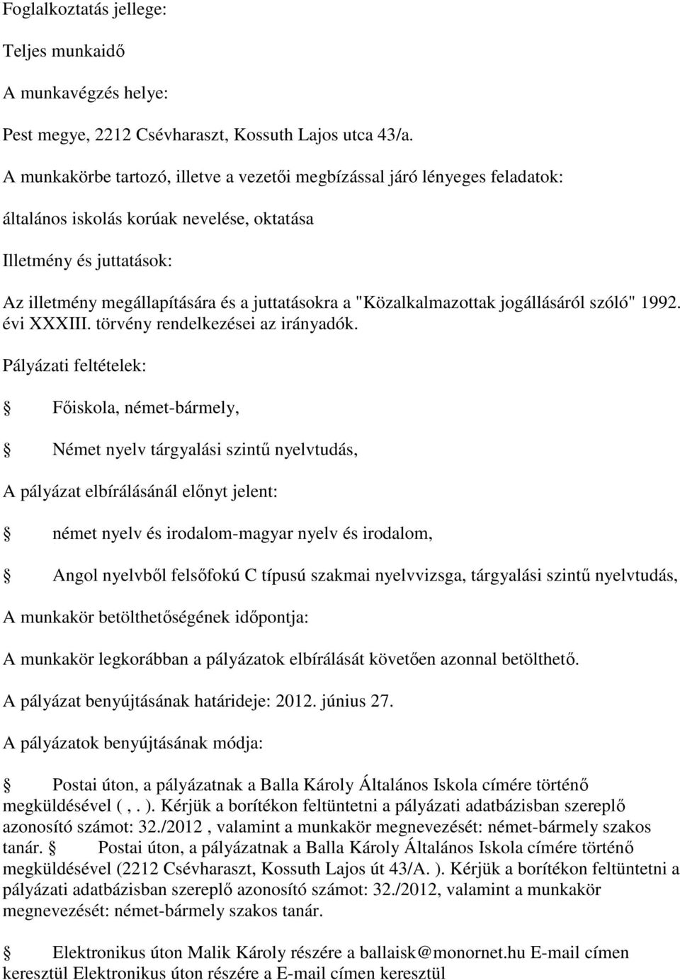 nyelvvizsga, tárgyalási szintű nyelvtudás, A munkakör betölthetőségének időpontja: A munkakör legkorábban a pályázatok elbírálását követően azonnal betölthető.