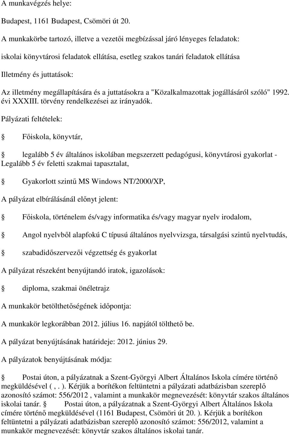 Főiskola, könyvtár, legalább 5 év általános iskolában megszerzett pedagógusi, könyvtárosi gyakorlat - Legalább 5 év feletti szakmai tapasztalat, Gyakorlott szintű MS Windows NT/2000/XP, A pályázat