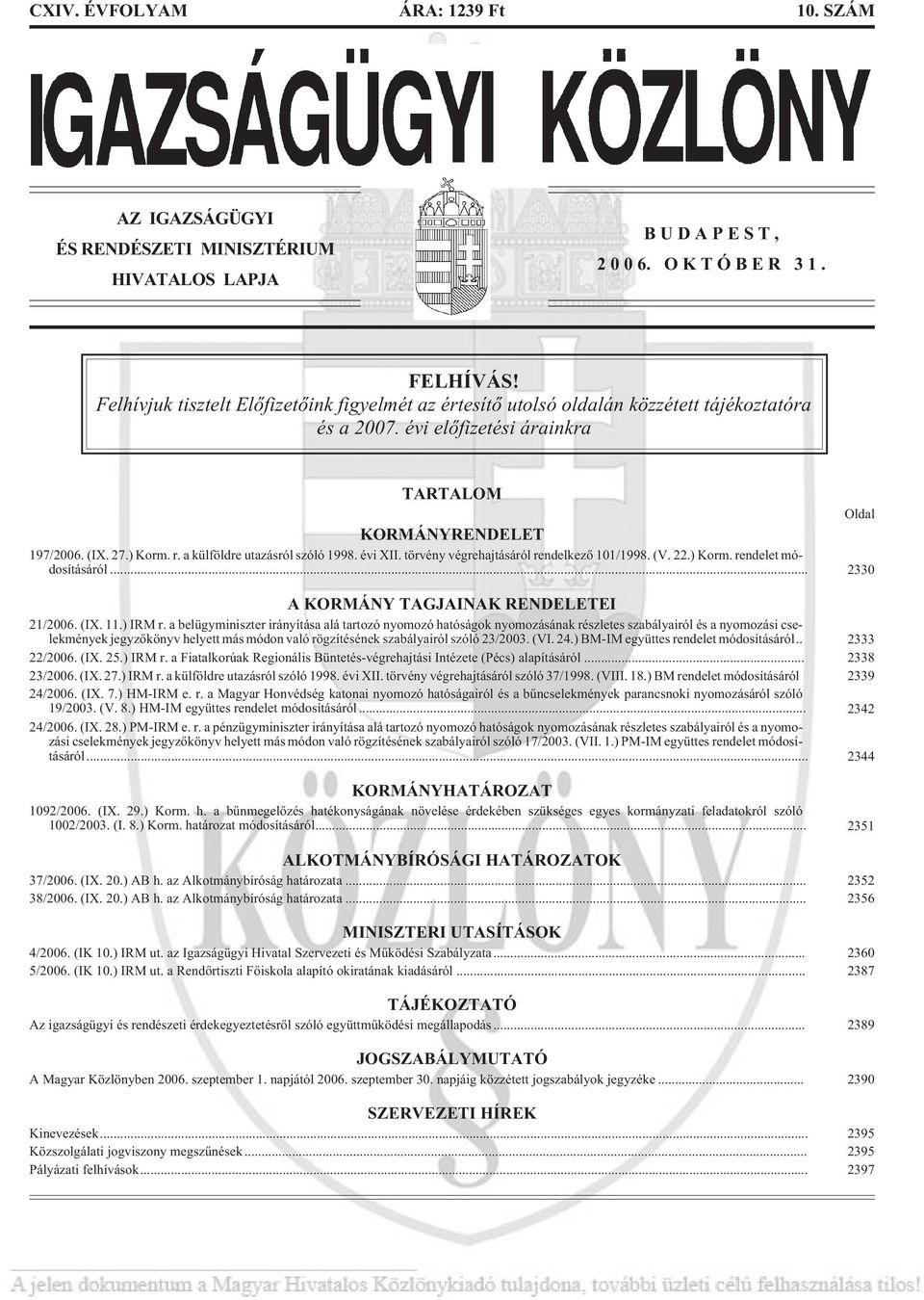 a külföldre utazásról szóló 1998. évi XII. törvény végrehajtásáról rendelkezõ 101/1998. (V. 22.) Korm. rendelet módosításáról... 2330 A KORMÁNY TAGJAINAK RENDELETEI 21/2006. (IX. 11.) IRM r.