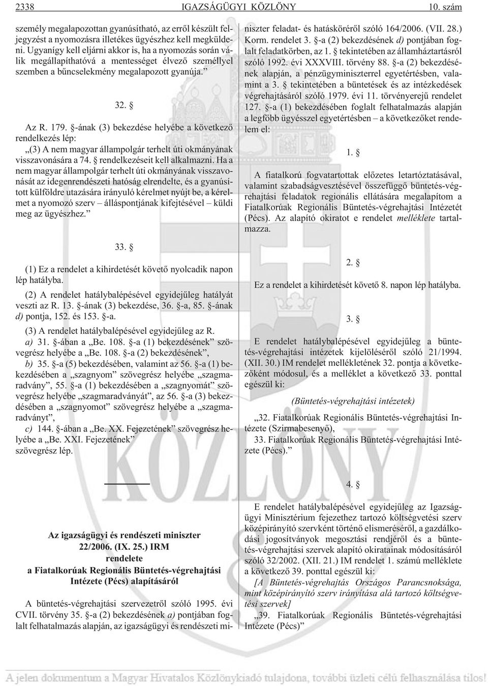 -ának (3) bekezdése helyébe a következõ rendelkezés lép: (3) A nem magyar állampolgár terhelt úti okmányának visszavonására a 74. rendelkezéseit kell alkalmazni.