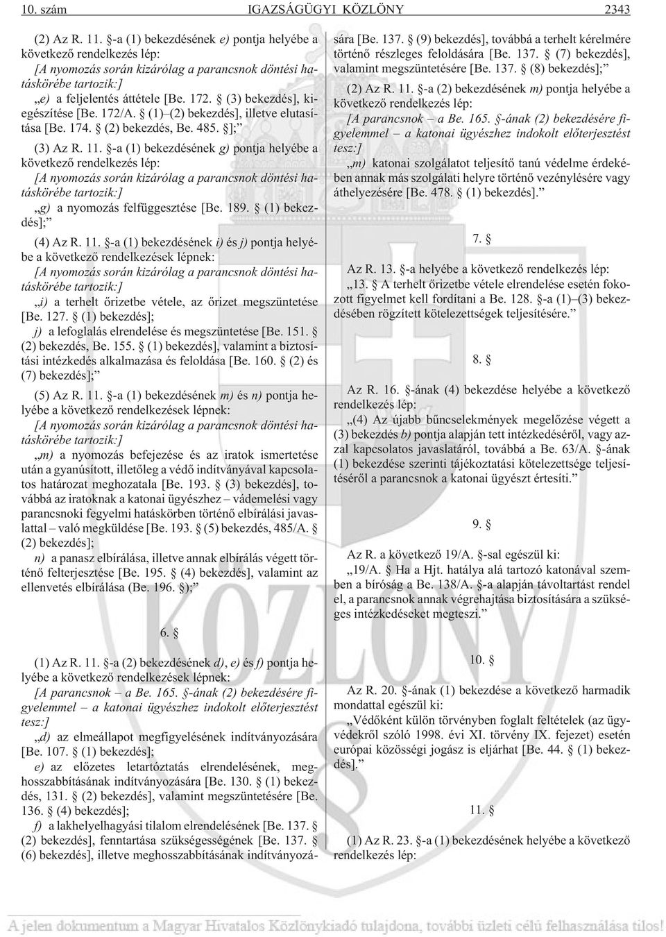 (3) bekezdés], kiegészítése [Be. 172/A. (1) (2) bekezdés], illetve elutasítása [Be. 174. (2) bekezdés, Be. 485. ]; (3) Az R. 11.