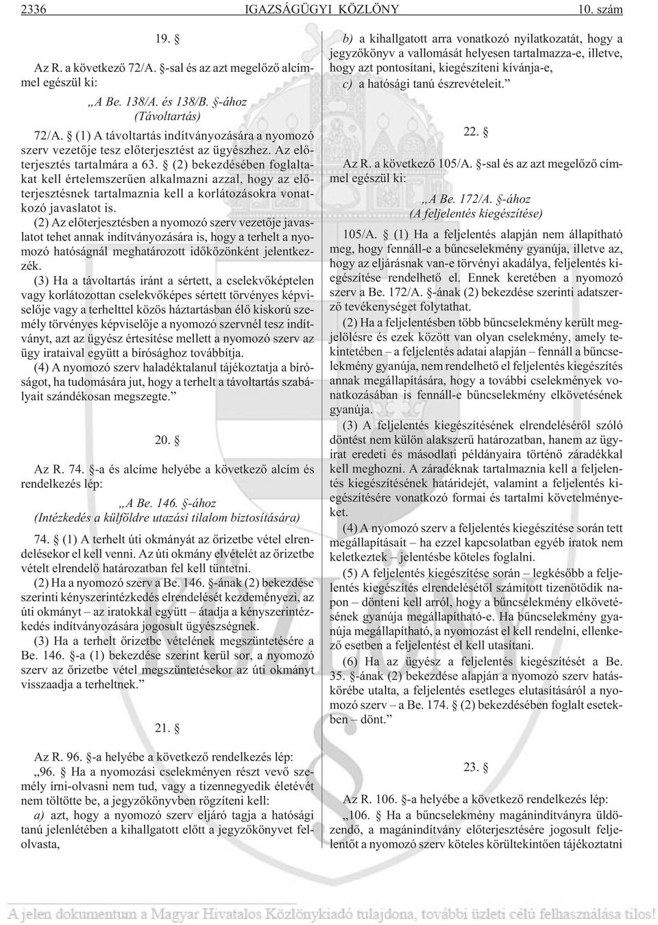 (2) bekezdésében foglaltakat kell értelemszerûen alkalmazni azzal, hogy az elõterjesztésnek tartalmaznia kell a korlátozásokra vonatkozó javaslatot is.