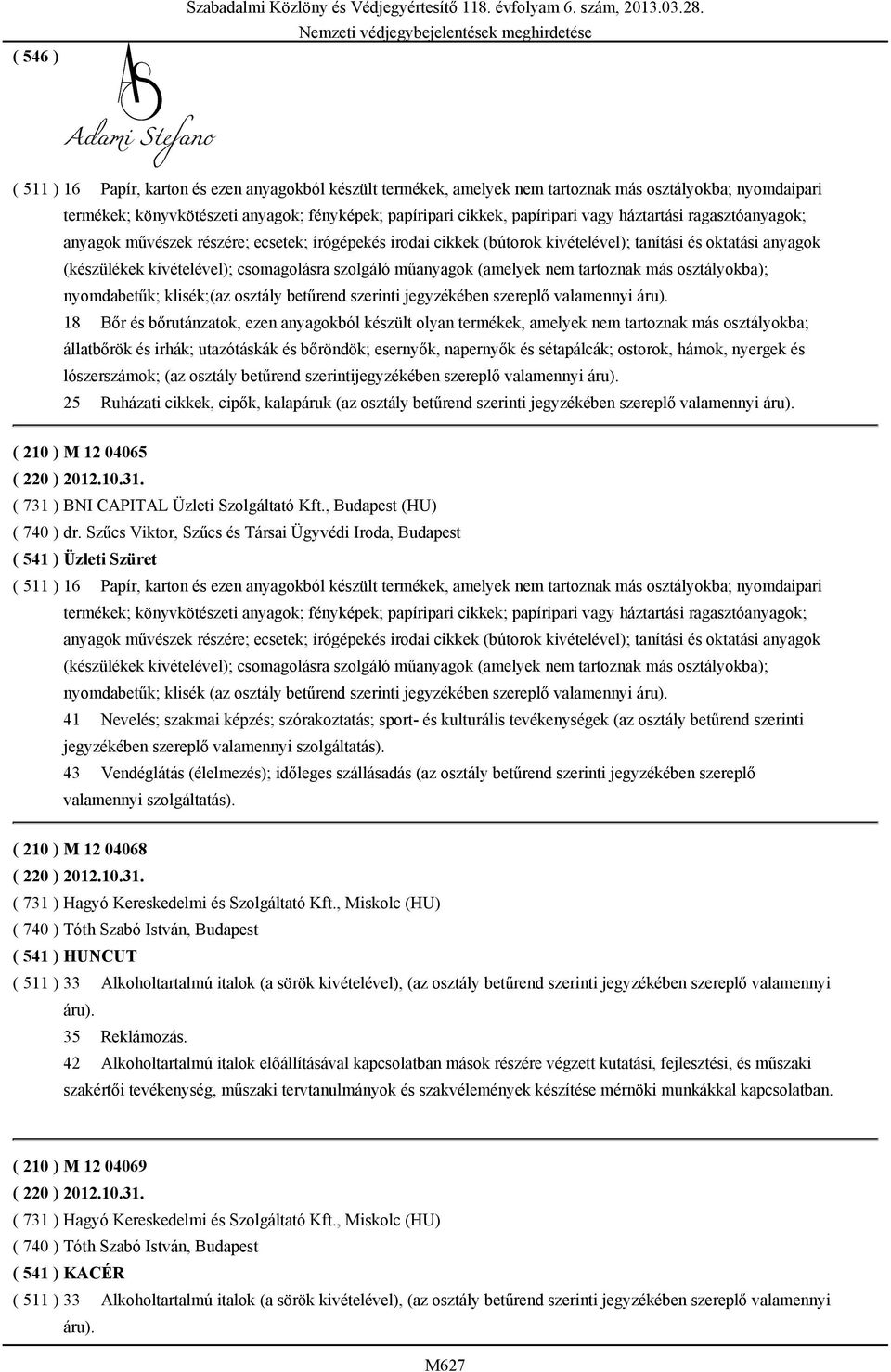 háztartási ragasztóanyagok; anyagok művészek részére; ecsetek; írógépekés irodai cikkek (bútorok kivételével); tanítási és oktatási anyagok (készülékek kivételével); csomagolásra szolgáló műanyagok