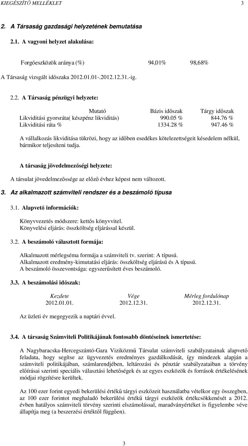 46 % A vállalkozás likviditása tükrözi, hogy az időben esedékes kötelezettségeit késedelem nélkül, bármikor teljesíteni tudja.