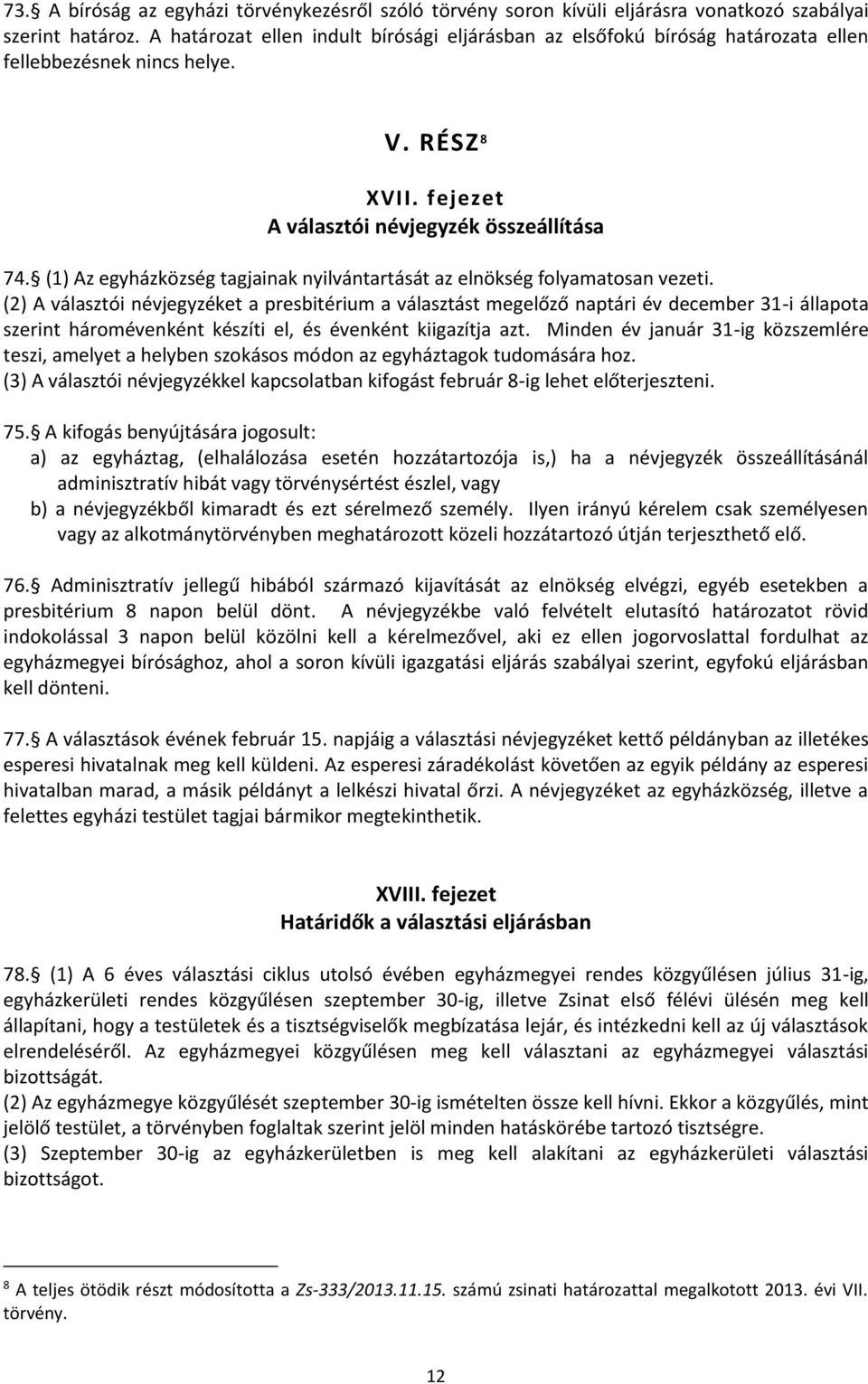 (1) Az egyházközség tagjainak nyilvántartását az elnökség folyamatosan vezeti.