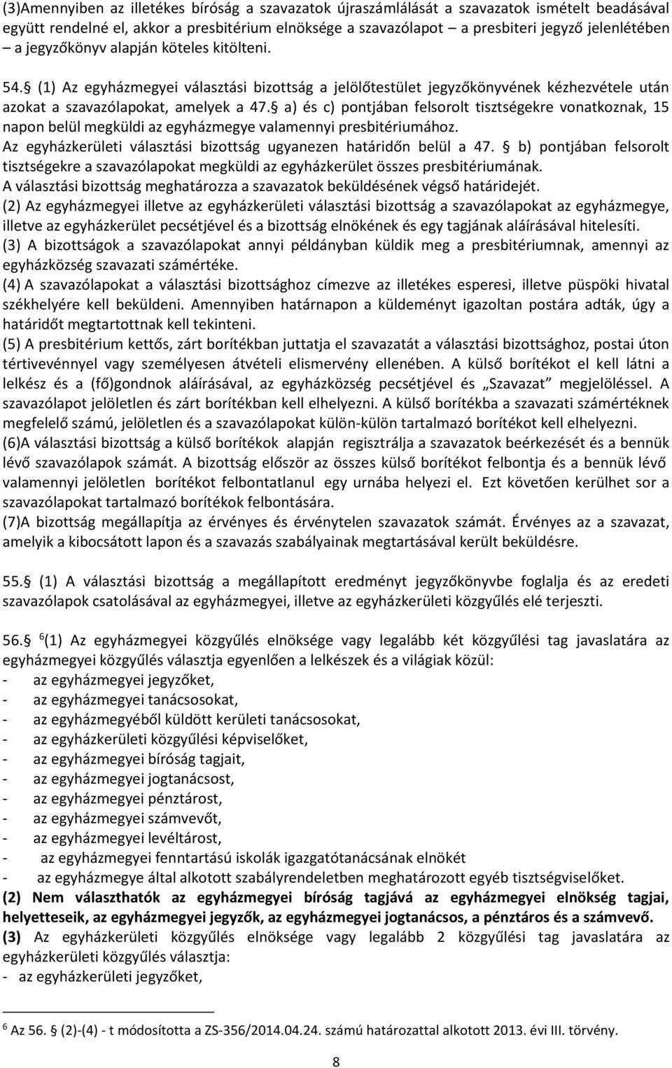 a) és c) pontjában felsorolt tisztségekre vonatkoznak, 15 napon belül megküldi az egyházmegye valamennyi presbitériumához. Az egyházkerületi választási bizottság ugyanezen határidőn belül a 47.