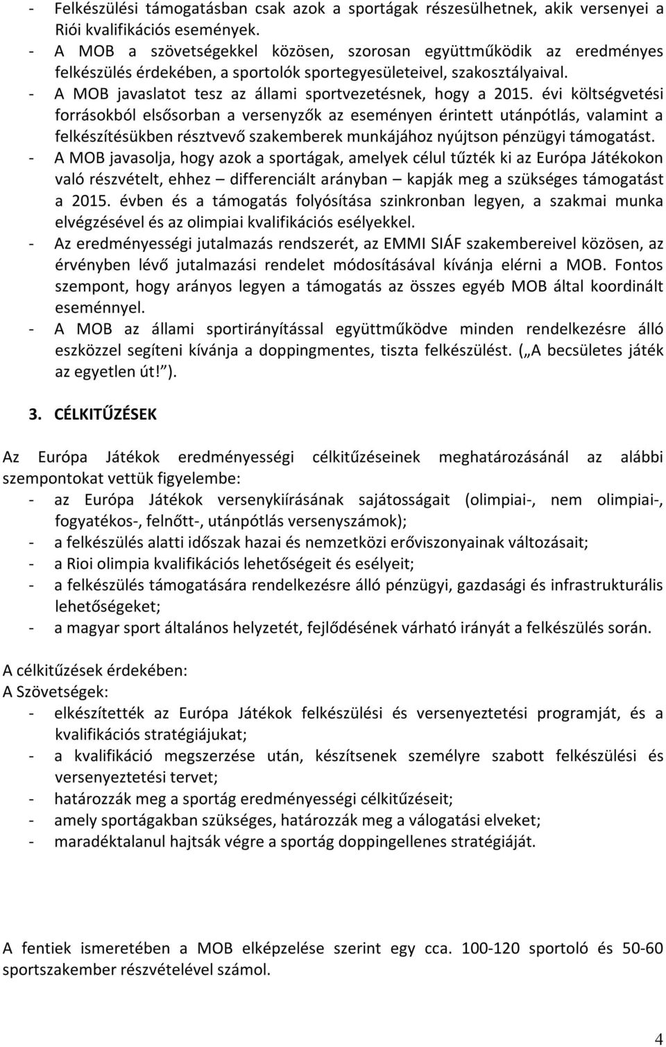 - A MOB javaslatot tesz az állami sportvezetésnek, hogy a 2015.