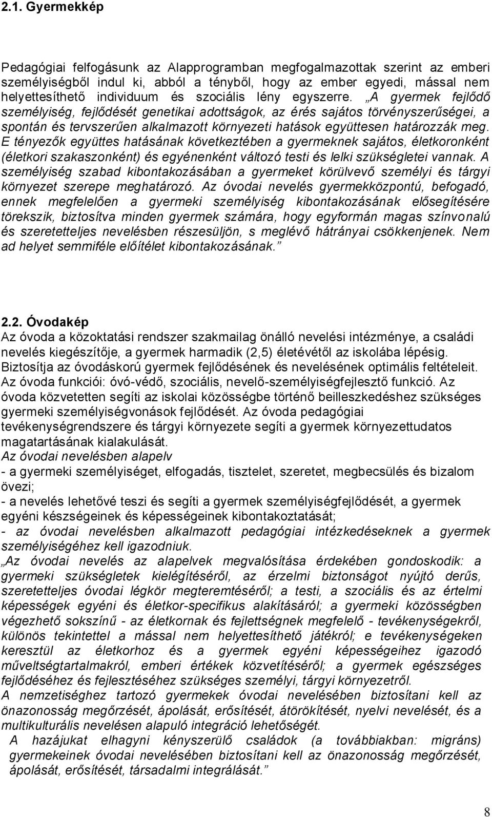 A gyermek fejlődő személyiség, fejlődését genetikai adottságok, az érés sajátos törvényszerűségei, a spontán és tervszerűen alkalmazott környezeti hatások együttesen határozzák meg.