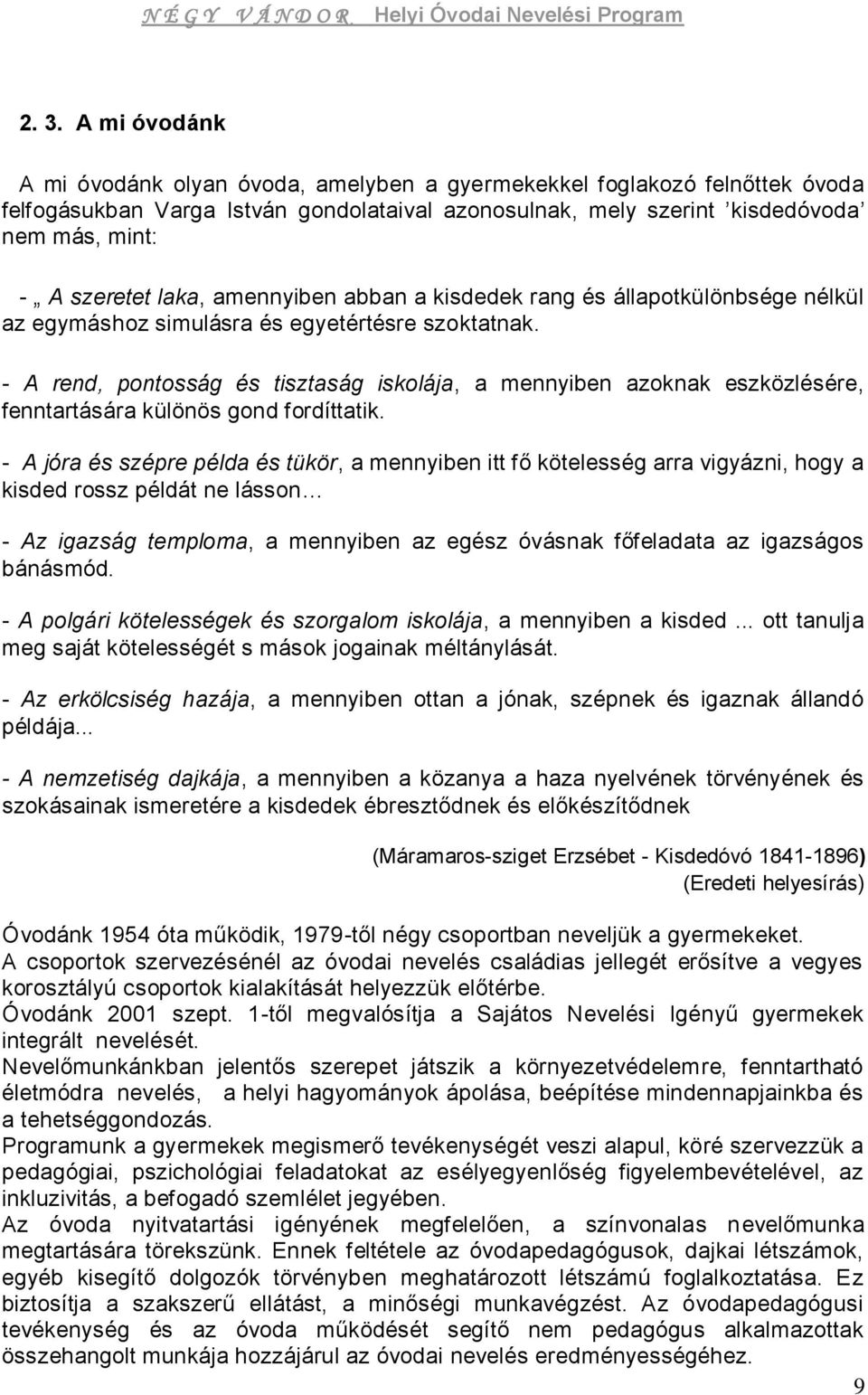 - A rend, pontosság és tisztaság iskolája, a mennyiben azoknak eszközlésére, fenntartására különös gond fordíttatik.