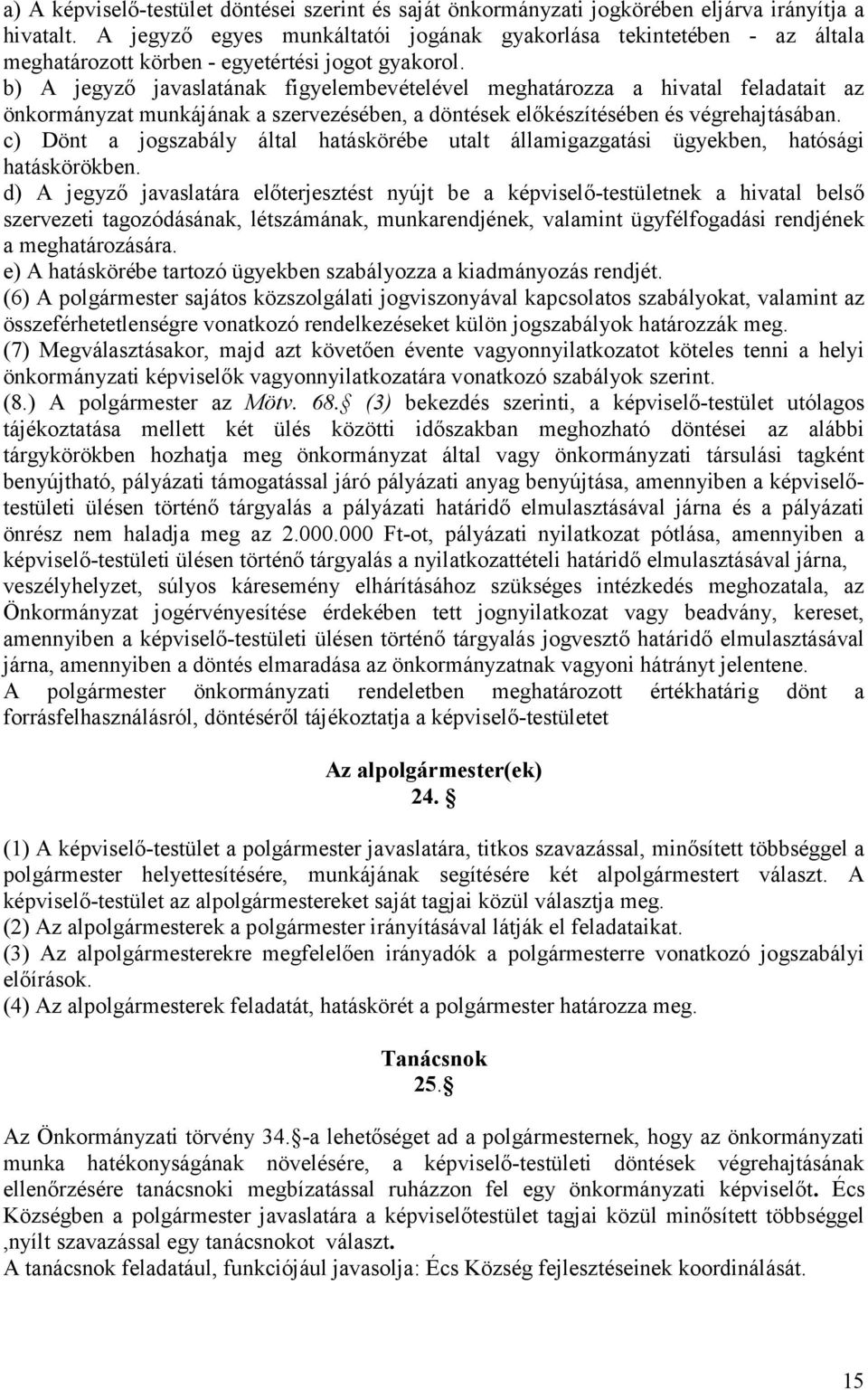 b) A jegyző javaslatának figyelembevételével meghatározza a hivatal feladatait az önkormányzat munkájának a szervezésében, a döntések előkészítésében és végrehajtásában.