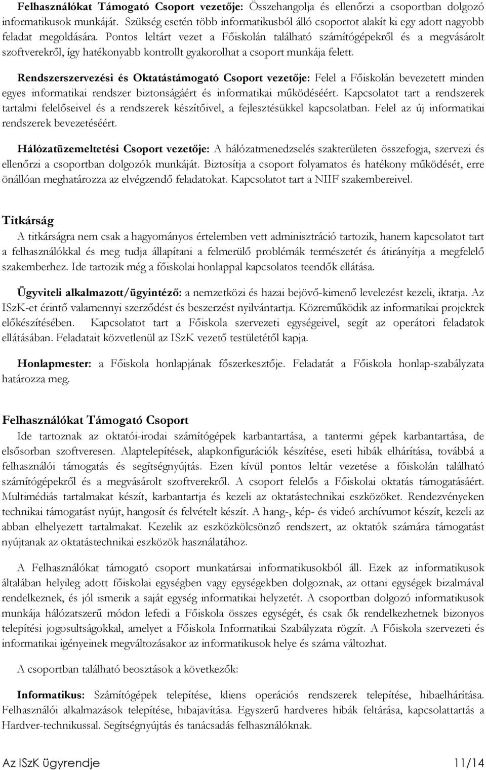 Pontos leltárt vezet a Fıiskolán található számítógépekrıl és a megvásárolt szoftverekrıl, így hatékonyabb kontrollt gyakorolhat a csoport munkája felett.