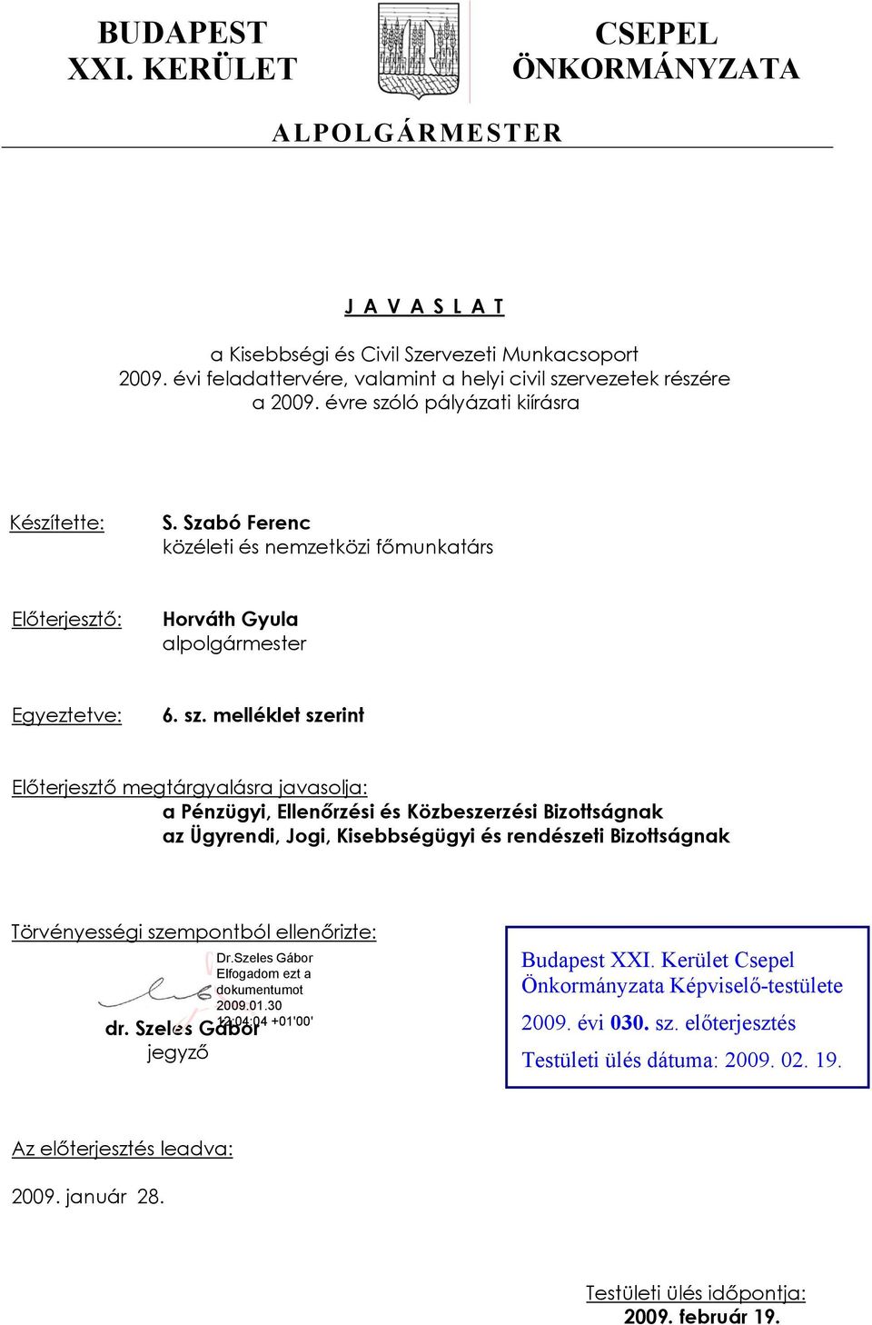 ló pályázati kiírásra Készítette: S. Szabó Ferenc közéleti és nemzetközi főmunkatárs Előterjesztő: Horváth Gyula alpolgármester Egyeztetve: 6. sz.