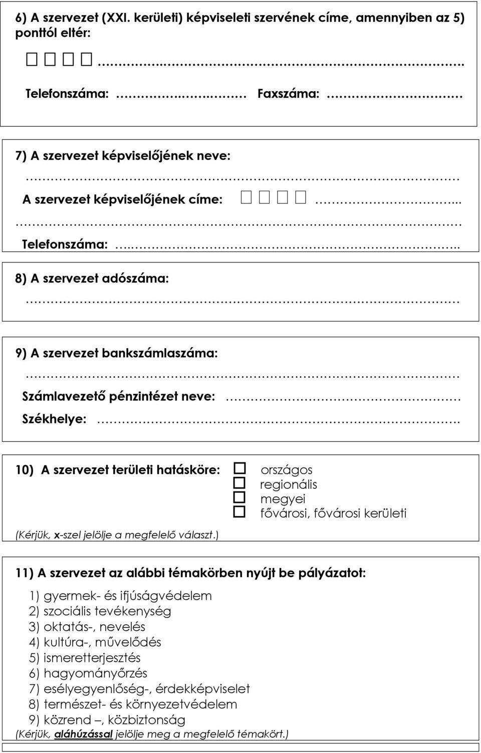 10) A szervezet területi hatásköre: országos regionális megyei fővárosi, fővárosi kerületi (Kérjük, x-szel jelölje a megfelelő választ.