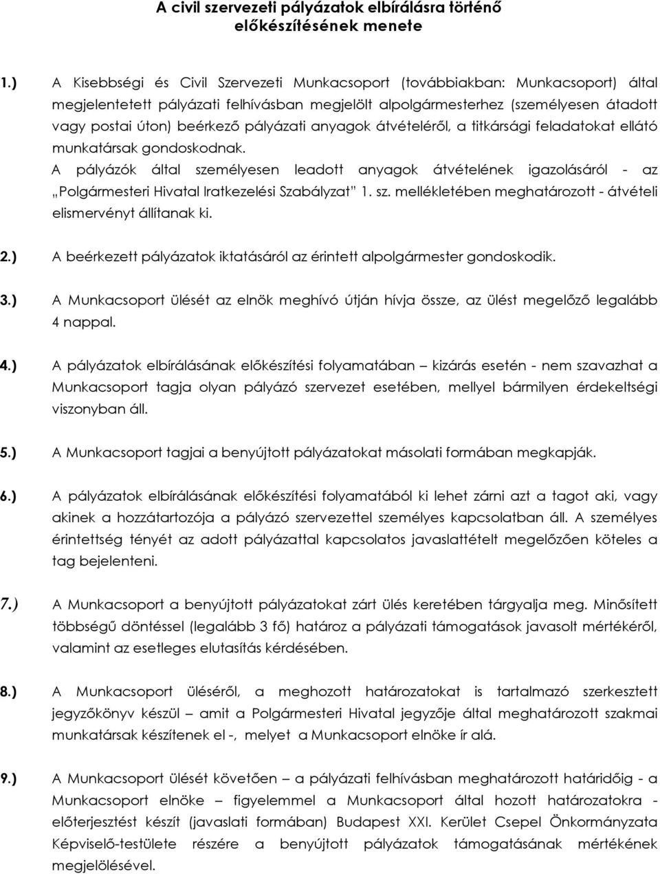 pályázati anyagok átvételéről, a titkársági feladatokat ellátó munkatársak gondoskodnak.