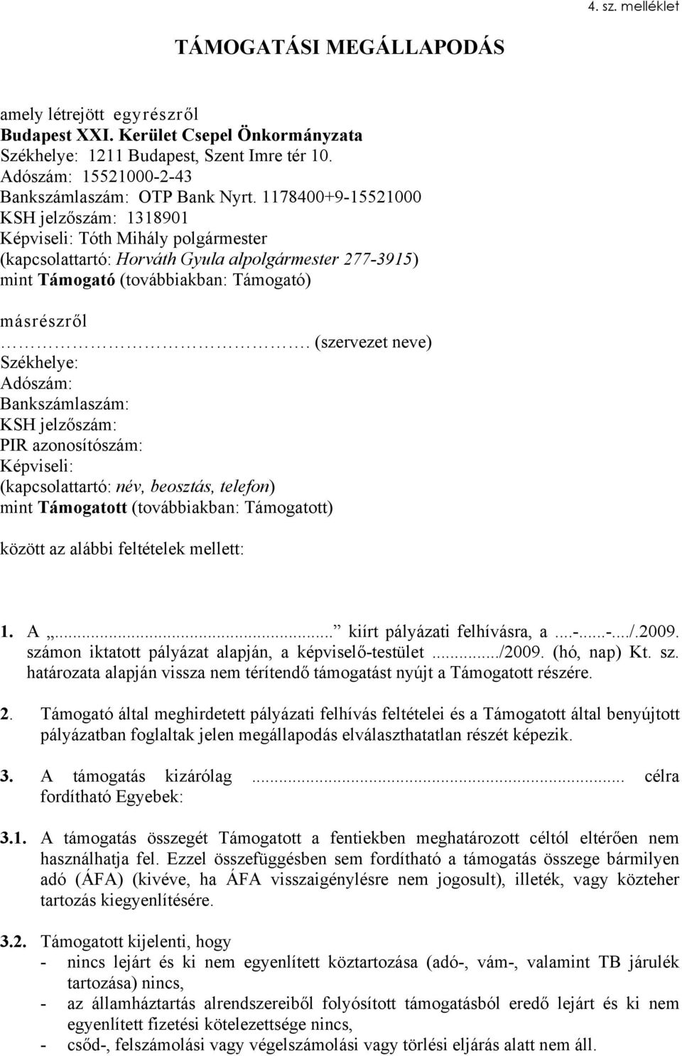 1178400+9-15521000 KSH jelzőszám: 1318901 Képviseli: Tóth Mihály polgármester (kapcsolattartó: Horváth Gyula alpolgármester 277-3915) mint Támogató (továbbiakban: Támogató) másrészről.