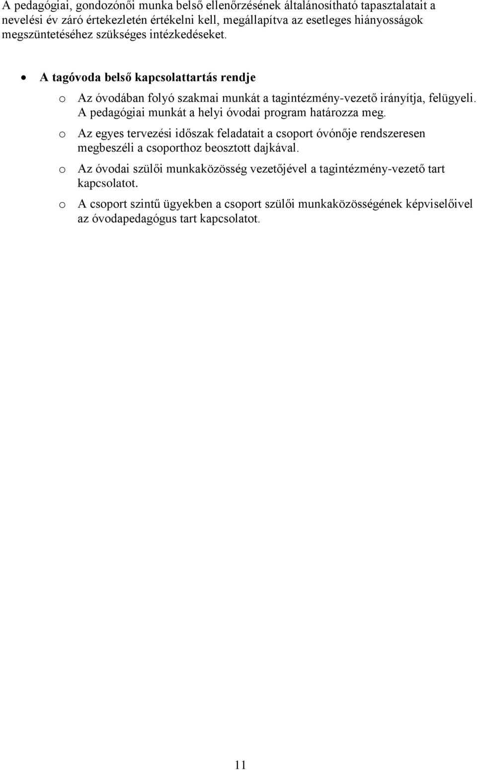 A pedagógiai munkát a helyi óvodai program határozza meg. o Az egyes tervezési időszak feladatait a csoport óvónője rendszeresen megbeszéli a csoporthoz beosztott dajkával.