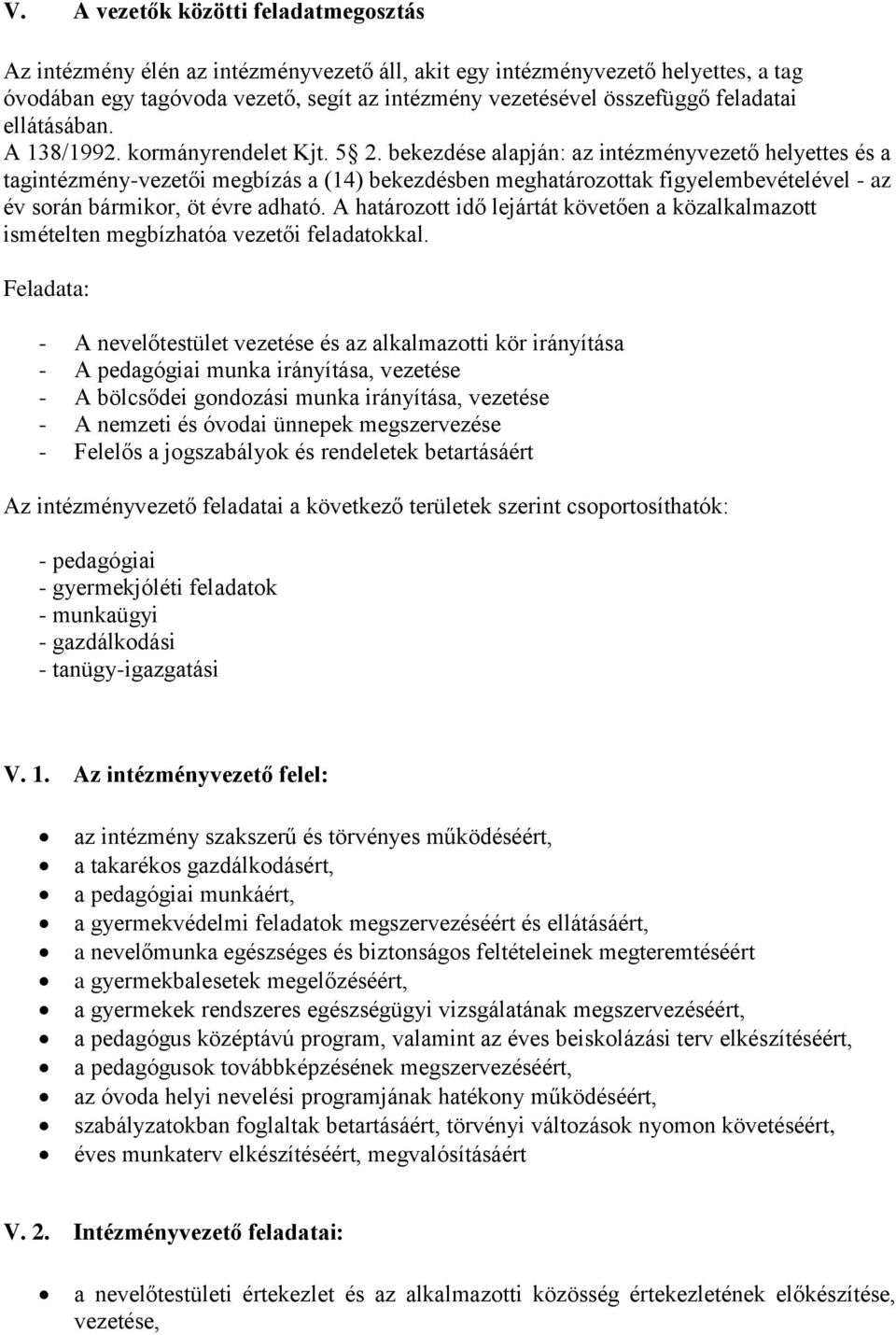 bekezdése alapján: az intézményvezető helyettes és a tagintézmény-vezetői megbízás a (14) bekezdésben meghatározottak figyelembevételével - az év során bármikor, öt évre adható.