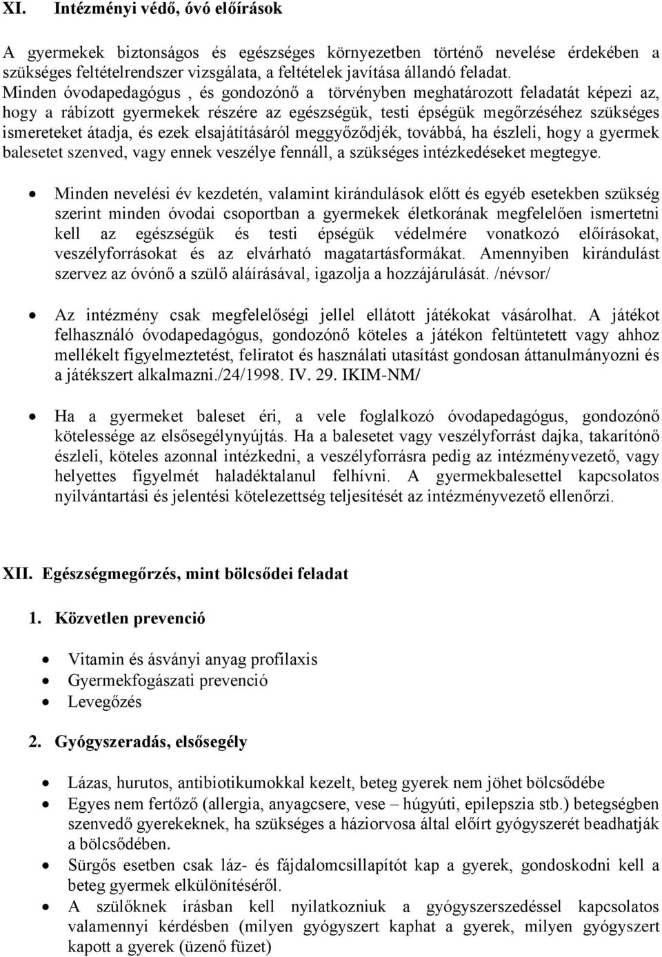 elsajátításáról meggyőződjék, továbbá, ha észleli, hogy a gyermek balesetet szenved, vagy ennek veszélye fennáll, a szükséges intézkedéseket megtegye.