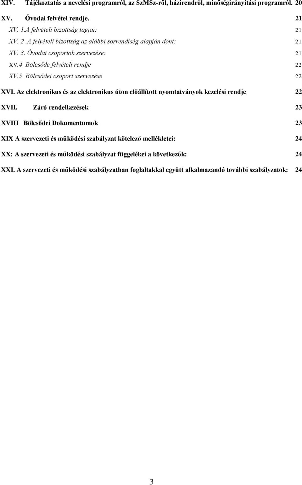 Az elektronikus és az elektronikus úton előállított nyomtatványok kezelési rendje 22 XVII.