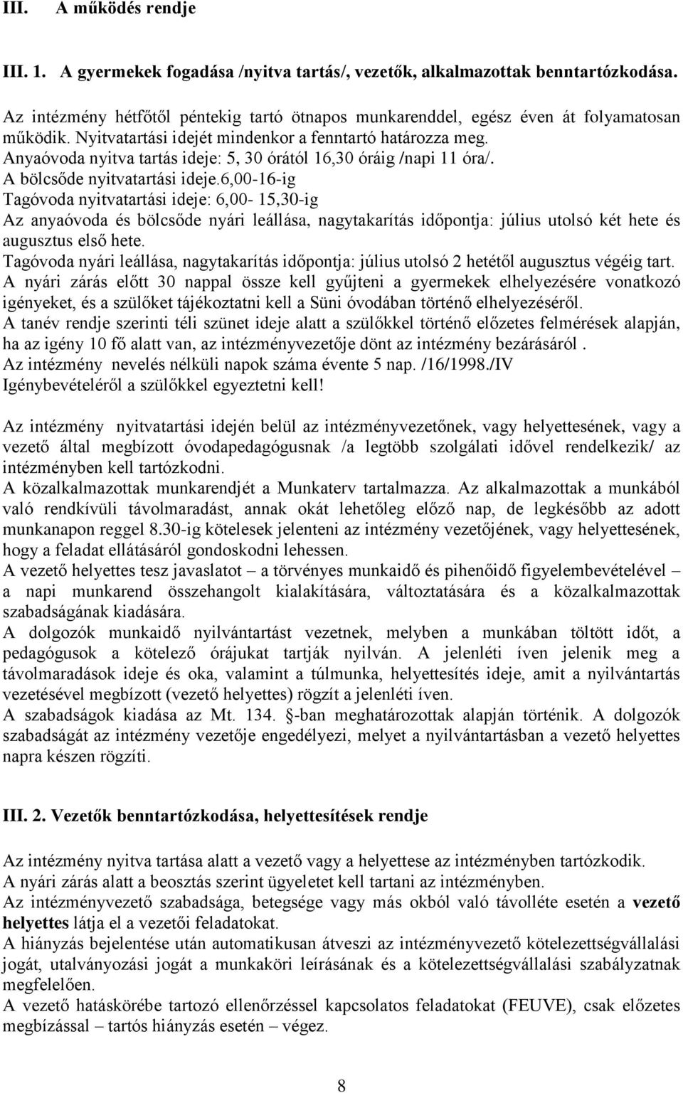 Anyaóvoda nyitva tartás ideje: 5, 30 órától 16,30 óráig /napi 11 óra/. A bölcsőde nyitvatartási ideje.