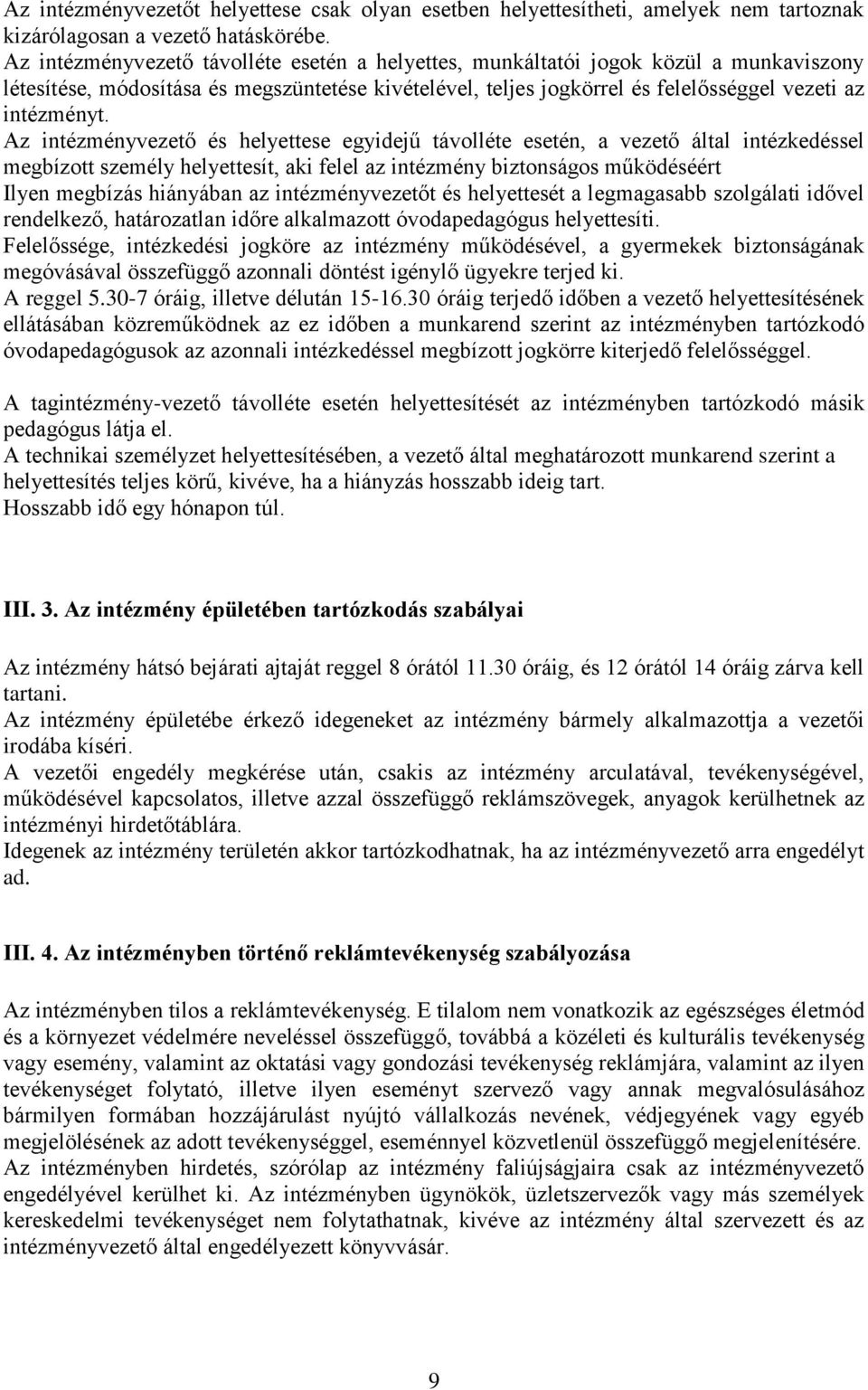 Az intézményvezető és helyettese egyidejű távolléte esetén, a vezető által intézkedéssel megbízott személy helyettesít, aki felel az intézmény biztonságos működéséért Ilyen megbízás hiányában az