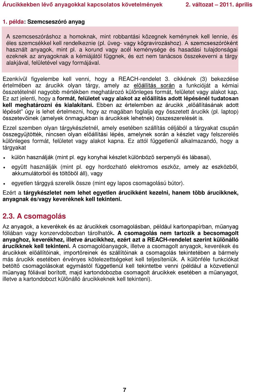 a korund vagy acél keménysége és hasadási tulajdonságai ezeknek az anyagoknak a kémiájától függnek, és ezt nem tanácsos összekeverni a tárgy alakjával, felületével vagy formájával.