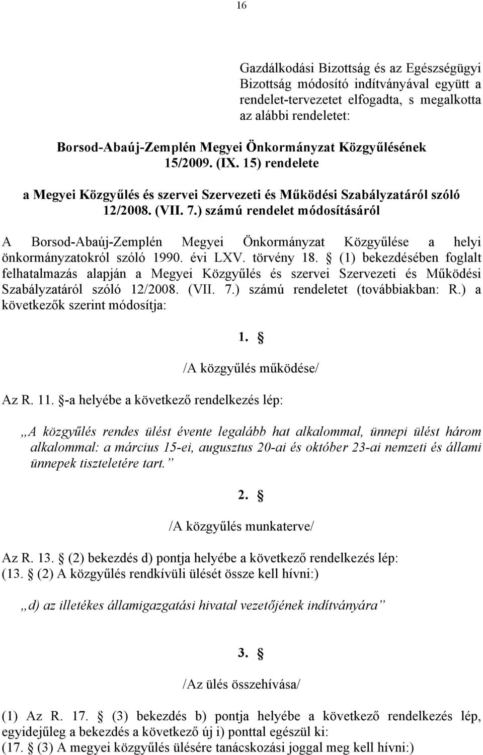 ) számú rendelet módosításáról A Borsod-Abaúj-Zemplén Megyei Önkormányzat Közgyűlése a helyi önkormányzatokról szóló 1990. évi LXV. törvény 18.